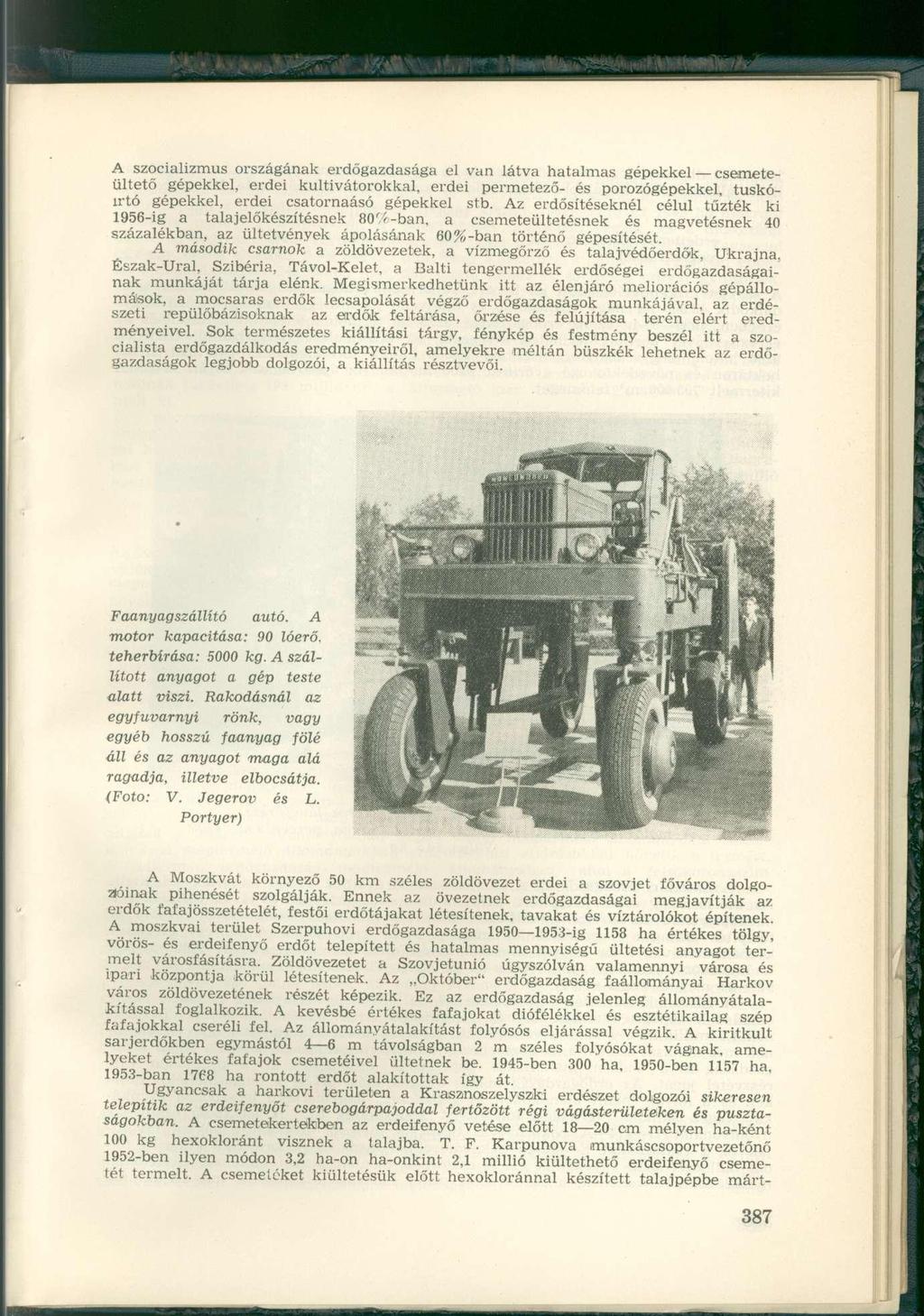 A szocializmus országának erdőgazdasága el van látva hatalmas gépekkel csemeteültető gépekkel, erdei kultivátorokkal, erdei permetező- és porozógépekkel, tuskóírtó gépekkel, erdei csatornaásó