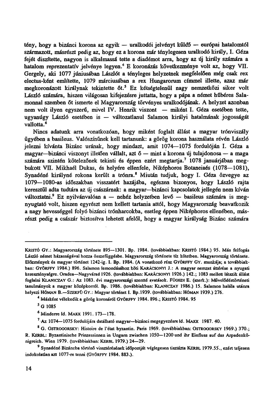 tény, hogy a bizánci korona az egyik uralkodói jelvényt küldő európai hatalomtól származott, másrészt pedig az, hogy ez a korona már ténylegesen uralkodó király, I.