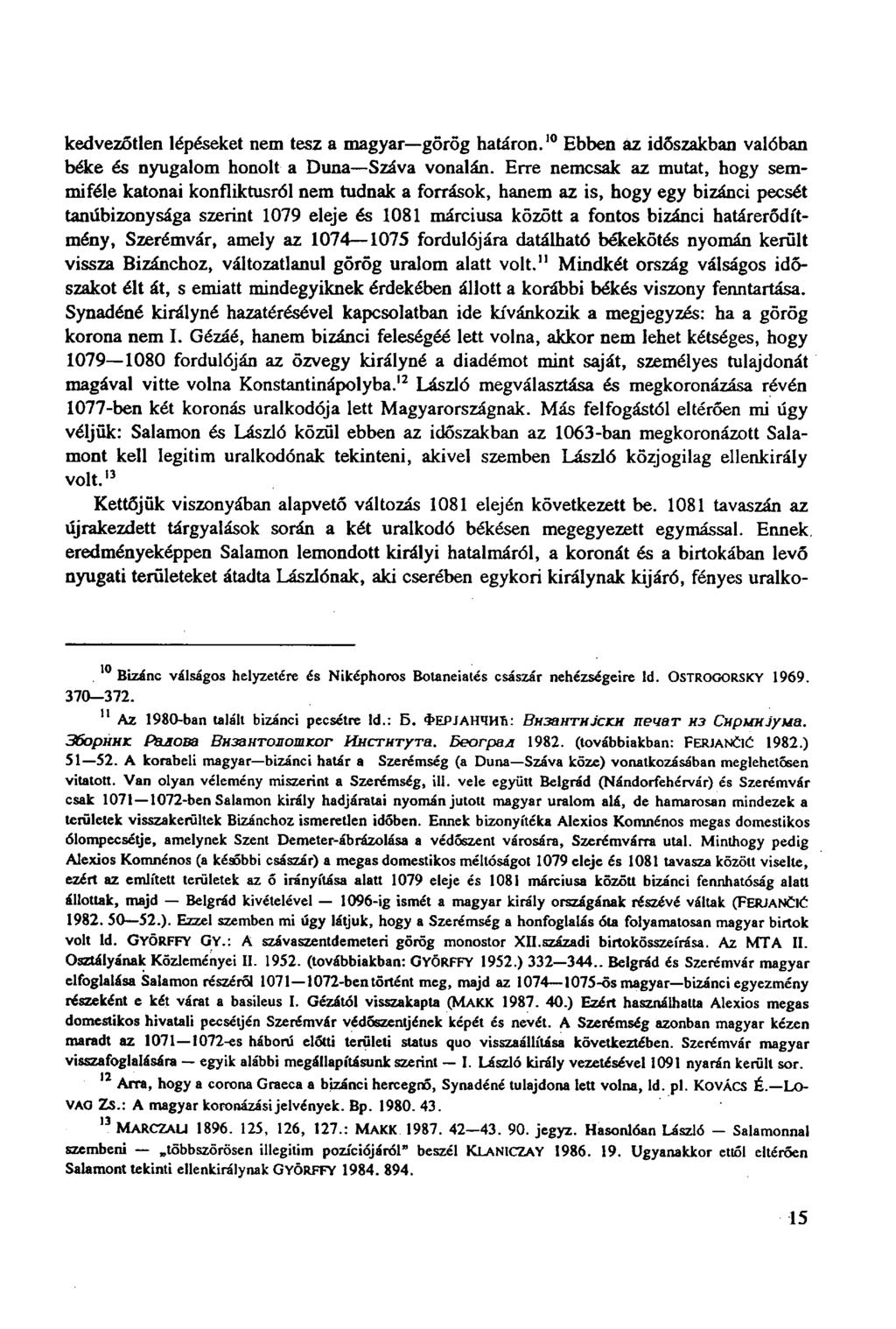kedvezőtlen lépéseket nem tesz a magyar görög határon. 10 Ebben áz időszakban valóban béke és nyugalom honolt a Duna Száva vonalán.