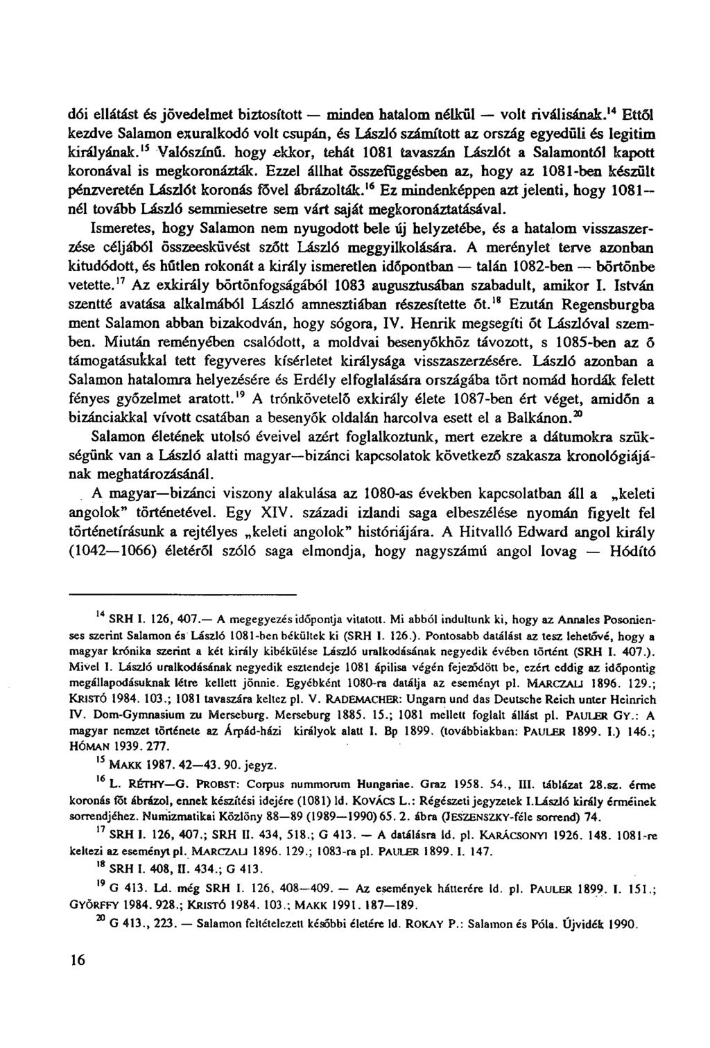 dói ellátást és jövedelmet biztosított minden hatalom nélkül volt riválisának. 14 Ettől kezdve Salamon exuralkodó volt csupán, és László számított az ország egyedüli és legitim királyának.