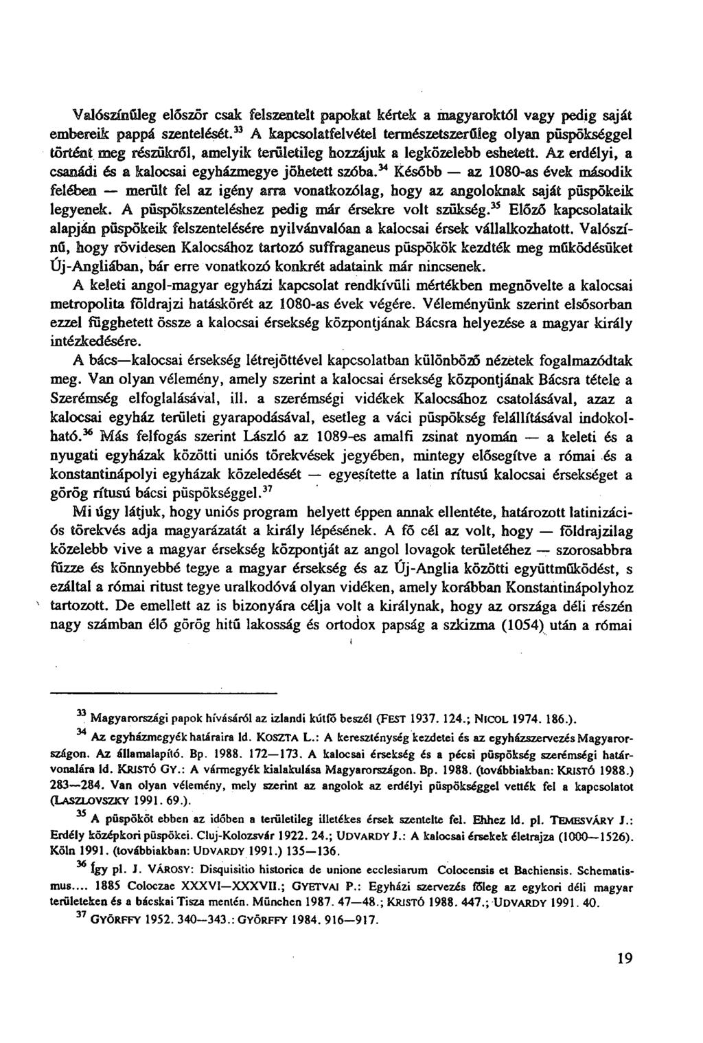 x Valószínűleg először csak felszentelt papokat kértek a magyaroktól vagy pedig saját embereik pappá szentelését.