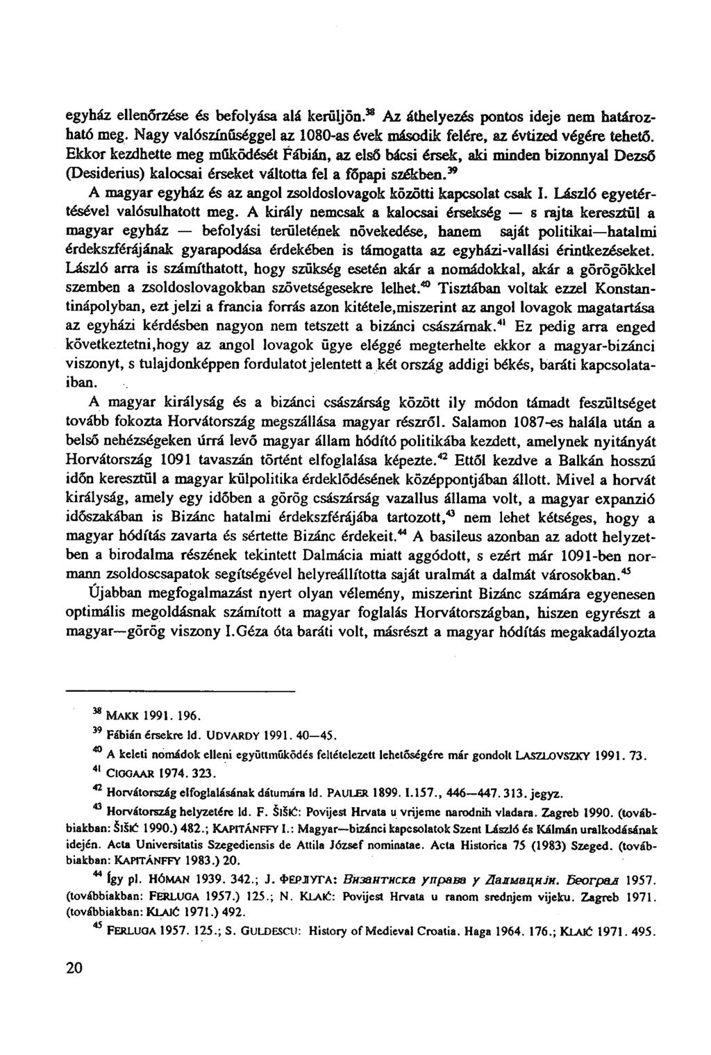 egyház ellenőrzése és befolyása alá kerüljön. 38 Az áthelyezés pontos ideje nem határozható meg. Nagy valószínűséggel az 1080-as évek második felére, az évtized végére tehető.