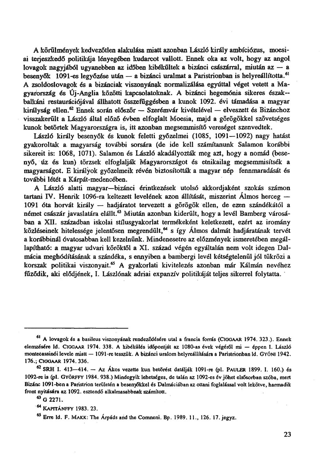 A körülmények kedvezőtlen alakulása miatt azonban László király ambiciózus, moesiai teijeszkedő politikája lényegéből kudarcot vallott.