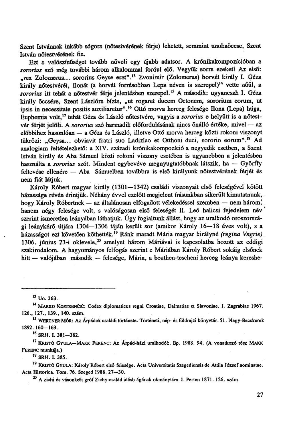 Szent Istvánnak inkább sógora (nőtestvérének férje) lehetett, semmint unokaöccse, Szent István nőtestvérének fia. Ezt a valószínűséget tovább növeli egy újabb adatsor.