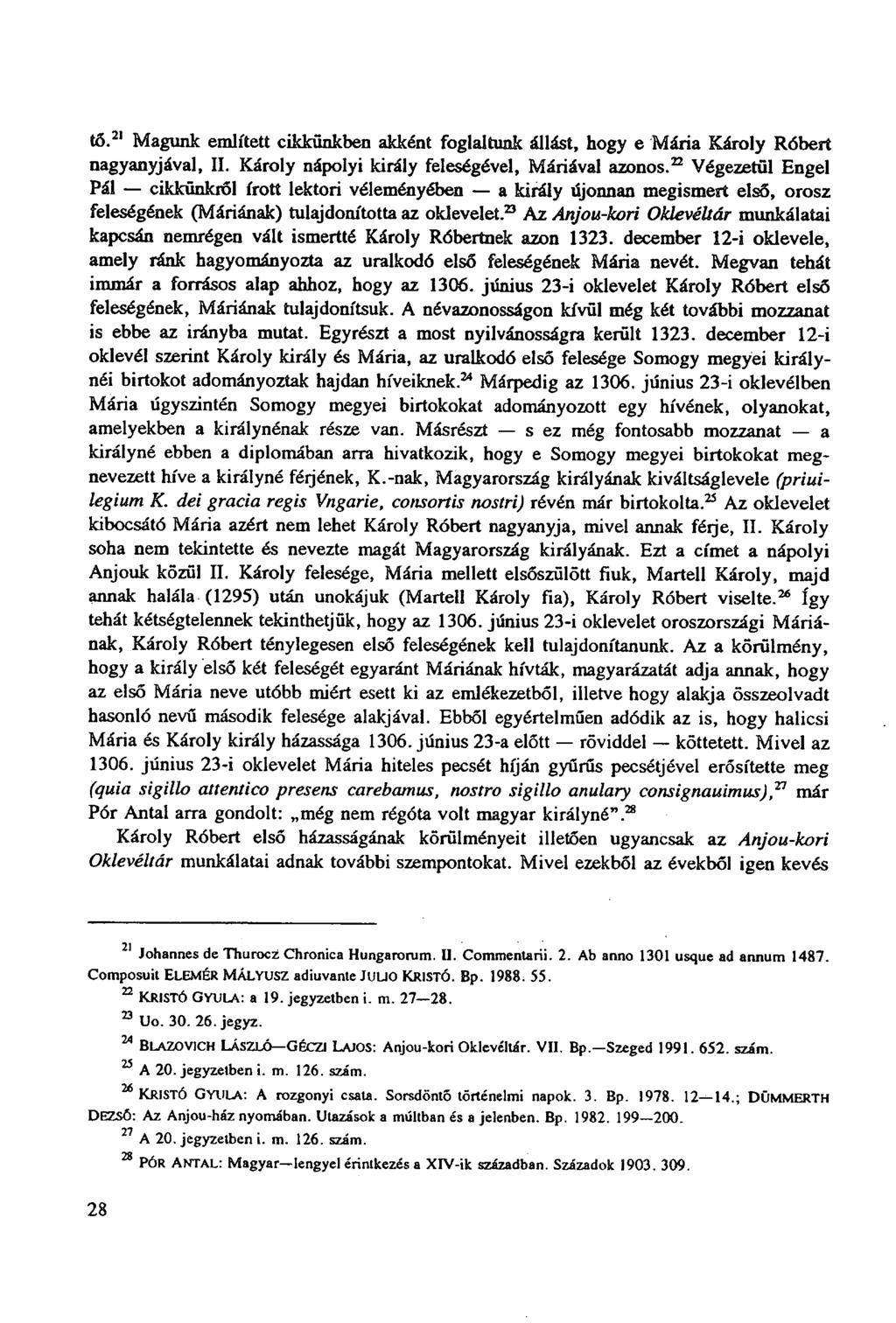 tő. 21 Magunk említett cikkünkben akként foglaltunk állást, hogy e Mária Károly Róbert nagyanyjával, II. Károly nápolyi király feleségével, Máriával azonos.