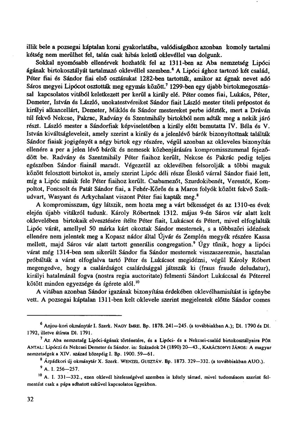 illik bele a pozsegai káptalan korai gyakorlatába, valódiságához azonban komoly tartalmi kétség nem merülhet fel, talán csak hibás keletű oklevéllel van dolgunk.