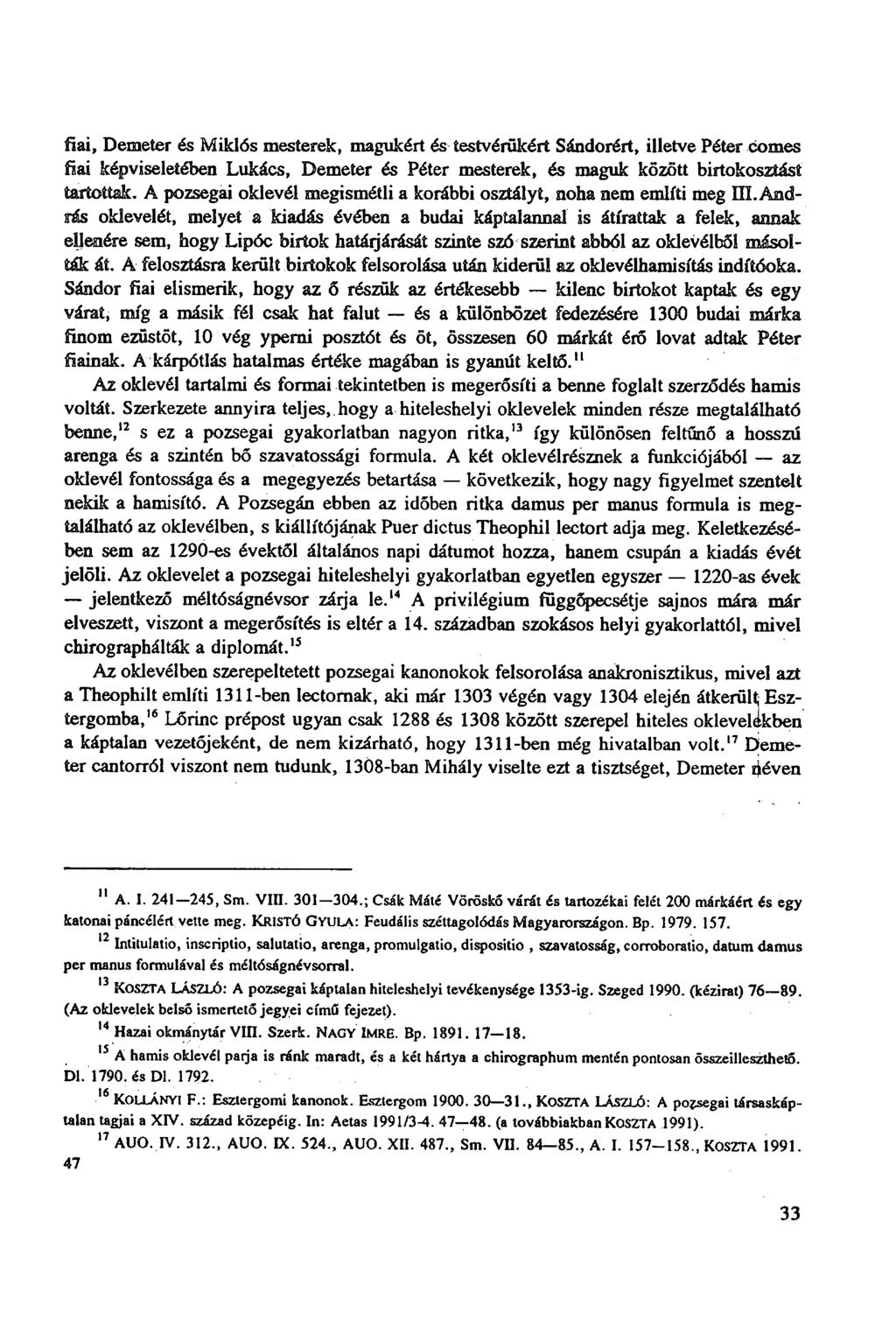 fiai, Demeter és Miklós mesterek, magukért és testvérükért Sándorért, illetve Péter comes fiai képviseletében Lukács, Demeter és Péter mesterek, és maguk között birtokosztást tartottak.