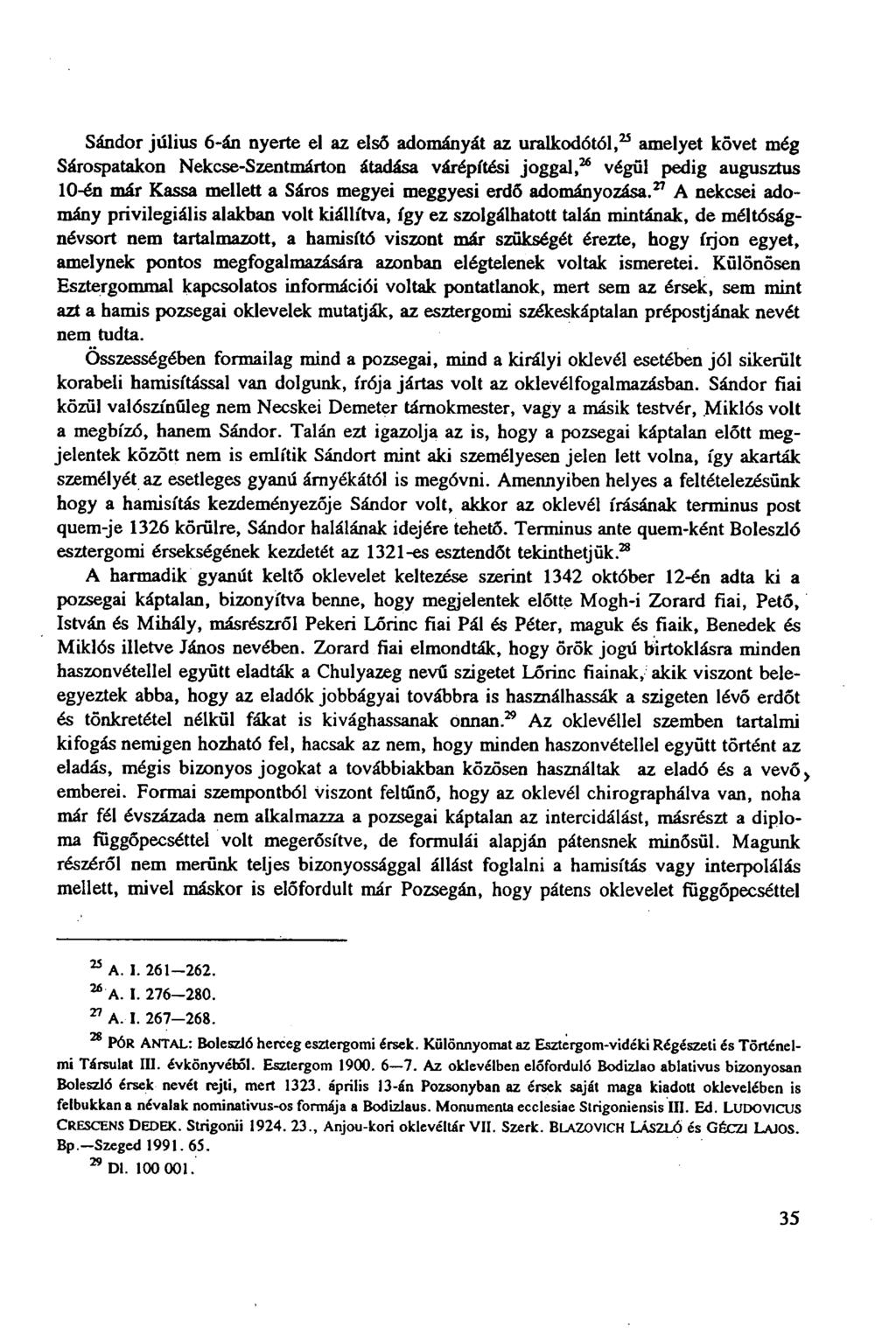 Sándor július 6-án nyerte el az első adományát az uralkodótól, 25 amelyet követ még Sárospatakon Nekcse-Szentmárton átadása várépítési joggal, 26 végül pedig augusztus 10-én már Kassa mellett a Sáros