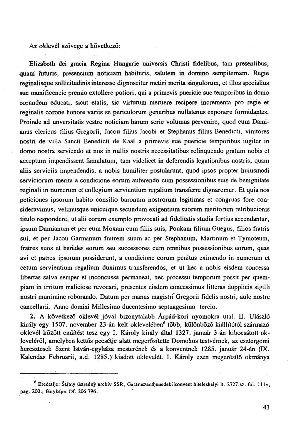 Az oklevél szövege a következő: Elizabeth dei gracia Regina Hungarie universis Christi fidelibus, tam presentibus, quam futuris, presencium nóticiam habituris, salutem in domino sempiteraam.