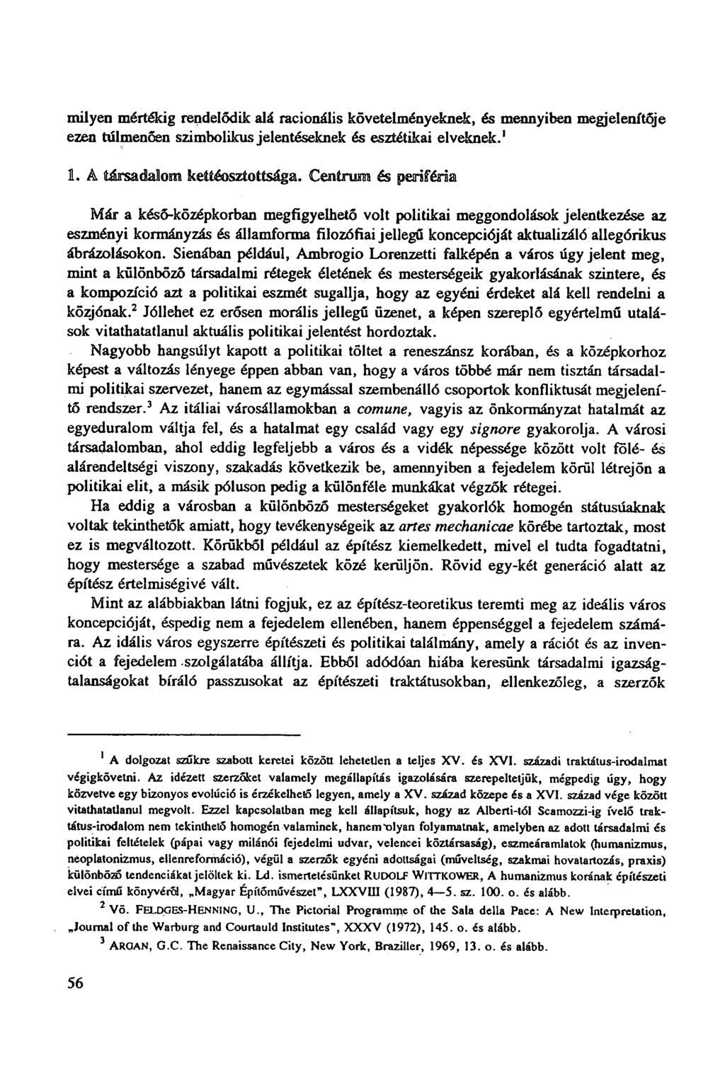 milyen mértékig rendelődik alá racionális követelményeknek, és mennyiben megjelenítője ezen túlmenően szimbolikus jelentéseknek és esztétikai elveknek. 1 1. Á társadalom kettéosztottsága.