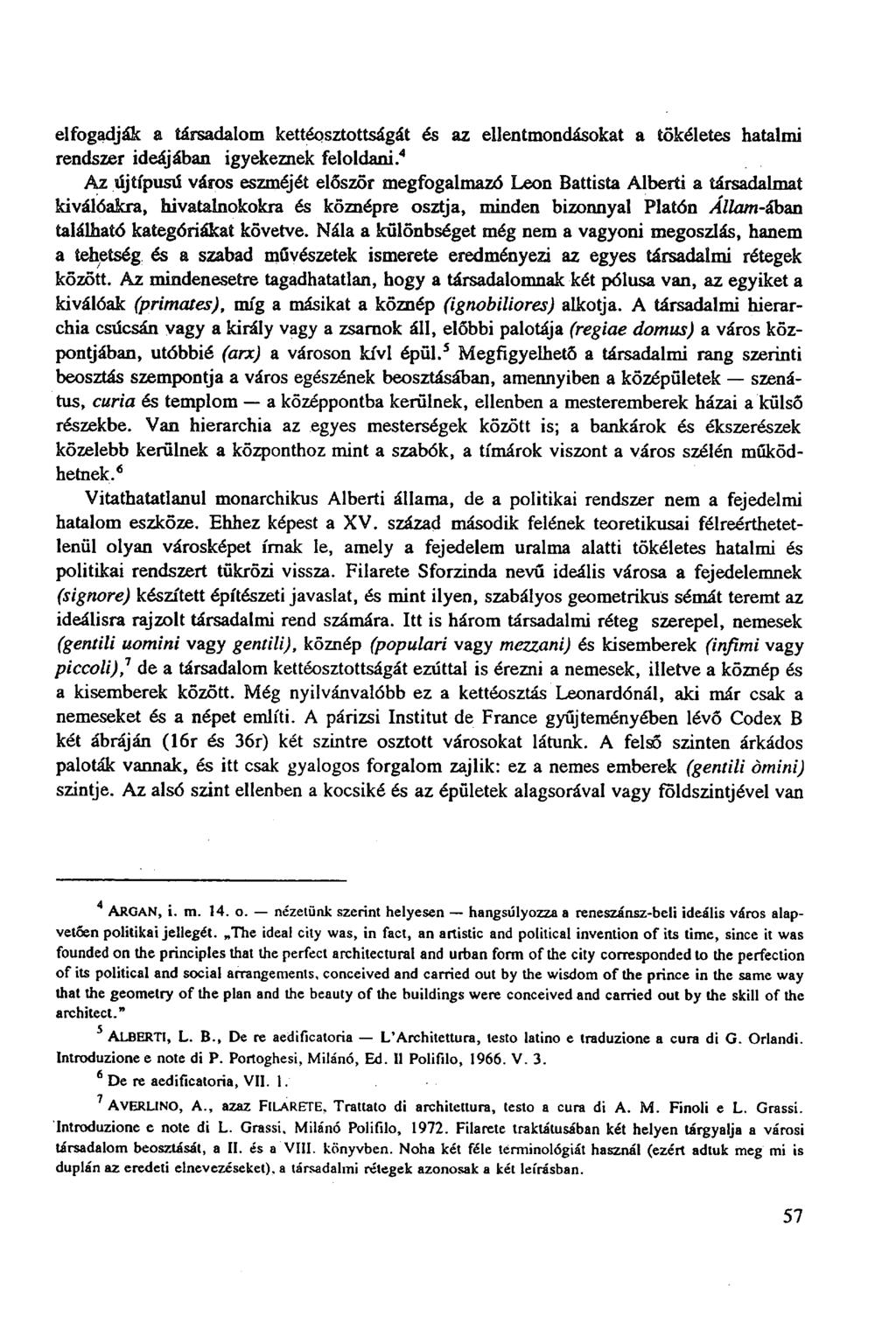 elfogadják a társadalom kettéosztottságát és az ellentmondásokat a tökéletes hatalmi rendszer ideájában igyekeznek feloldani.