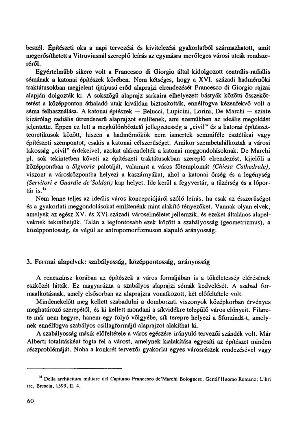 beszél. Építészeti oka a napi tervezési és kivitelezési gyakorlatból származhatott, amit megerősíthetett a Vitruviusnál szereplő leírás az egymásra merőleges városi utcák rendszeréről.