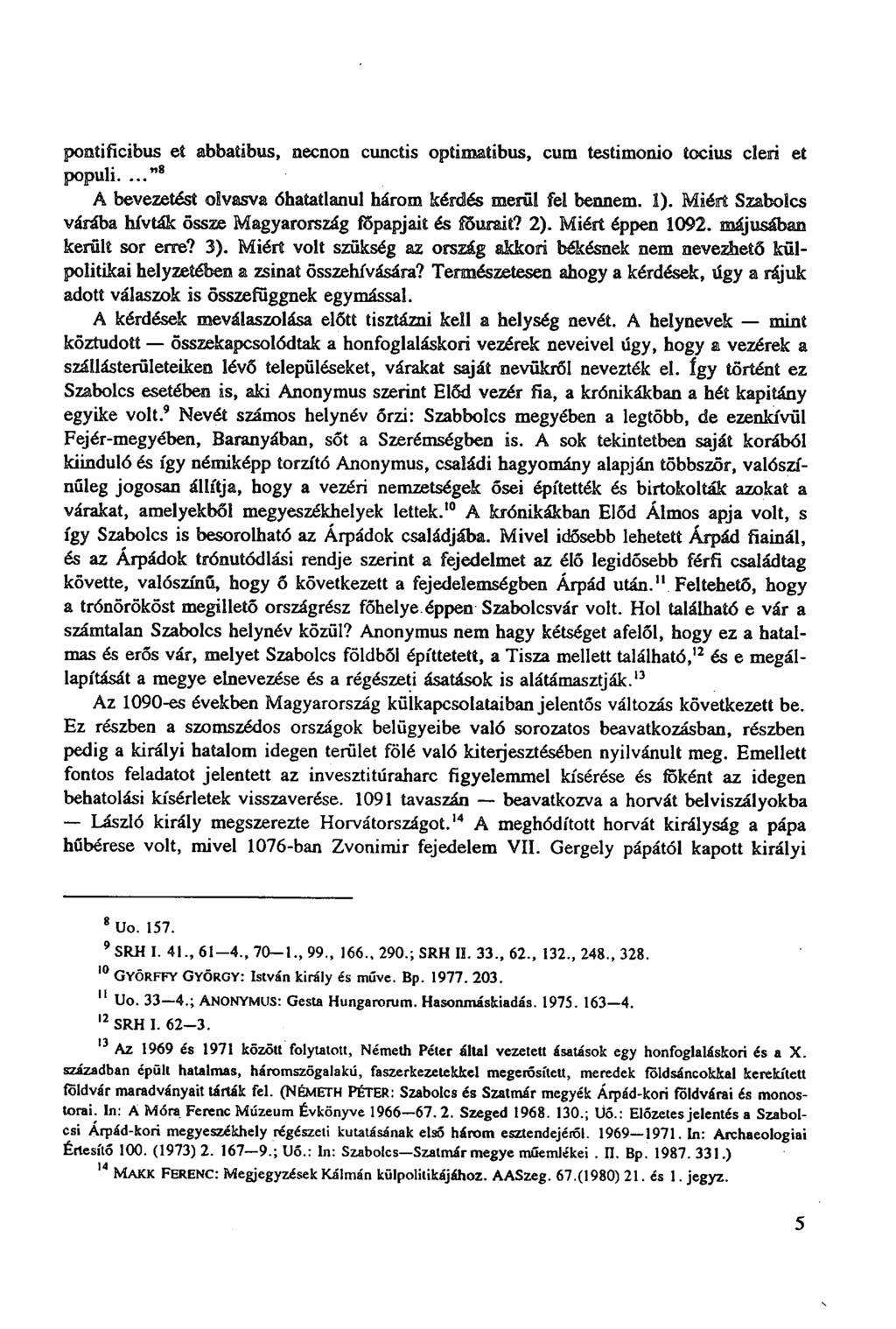 pontificibus et abbatibus, necnon cunctis optimatibus, cum testimonio tocius cleri et populi...." 8 A bevezetést oívasva óhatatlanul három kérdés merni fel bennem. 1).