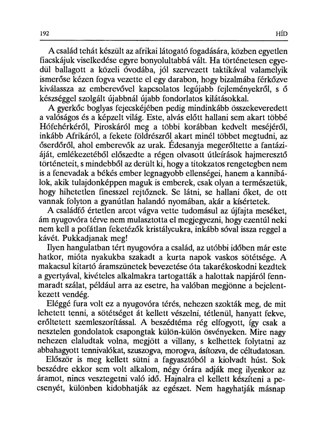 192 HÍD A család tehát készült az afrikai látogató fogadására, közben egyetlen fiacskájuk viselkedése egyre bonyolultabbá vált.