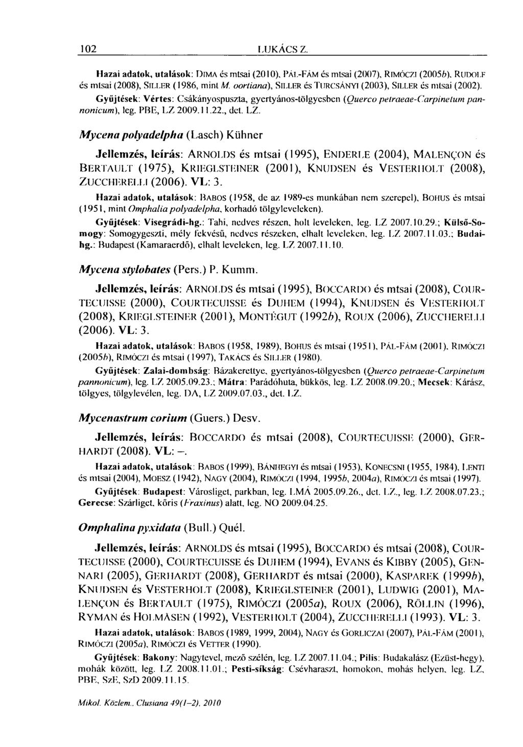 102 LUKÁCS Z. Hazai adatok, utalások: DIMA és mtsai (2010), PÁL-FÁM és mtsai (2007), RlMÓCZI (20056), RUDOLF és mtsai (2008), SILLER (1986, mint M.