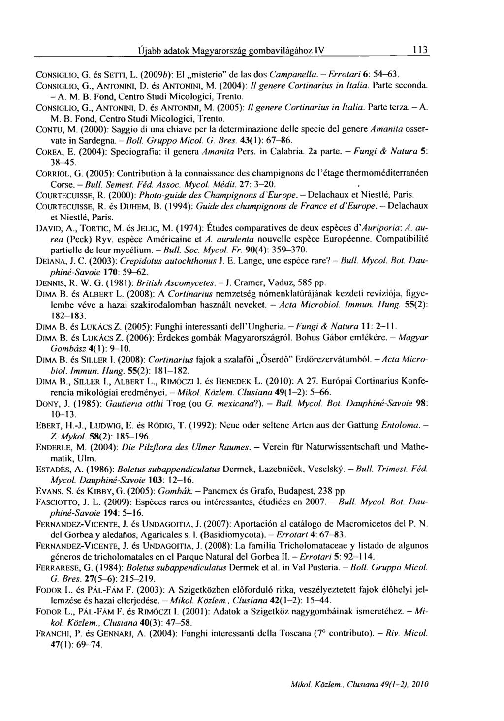 Újabh adatok Magyarország gombavilágához IV I 113 CONSIGLIO, G. és SETTI, L. (20096): El misterio" de las dos Campanella. - Errotari 6: 54-63. CONStGLio, G., ANTONTNI, D. és ANTONINI, M.