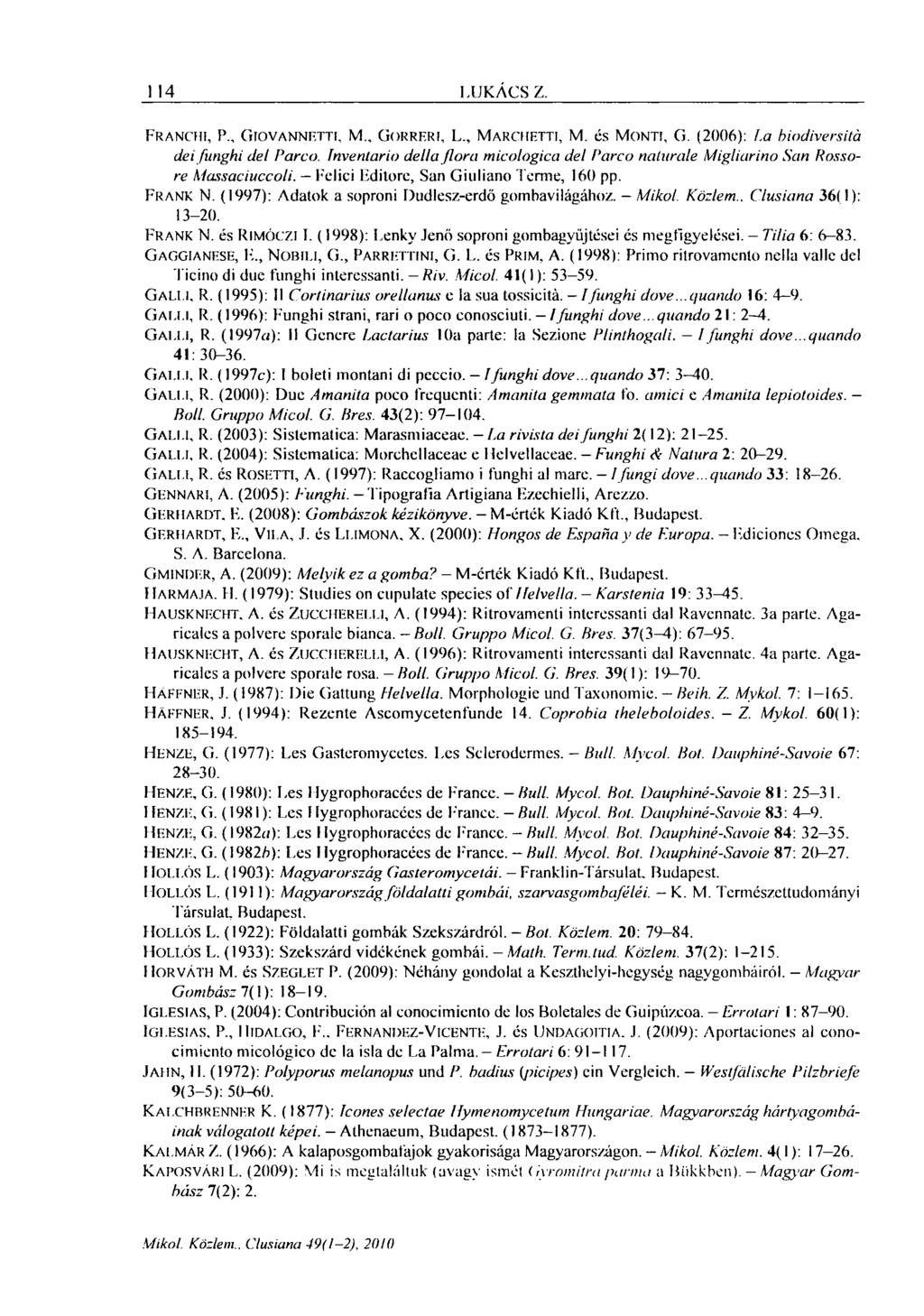116 LUKÁCS Z. FRANCHI, P., GIOVANNETTJ, M.. GORRERI, L MARCHETTI, M. és MONTI, G. (2006): La biodiversitá deifunghi del Parco.