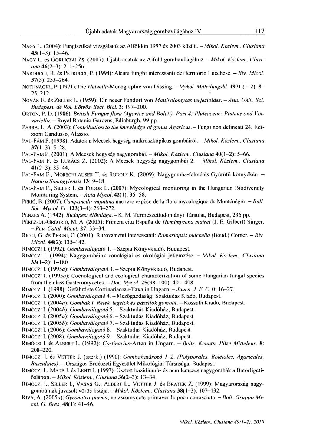 Újabh adatok Magyarország gombavilágához IV I 117 NAGY L. (2004): Fungisztikai vizsgálatok az Alloldön 1997 és 2003 között. - Mikol. Közlem., 43(1-3): 15^6. NAGY L. és GORLICZAI ZS.