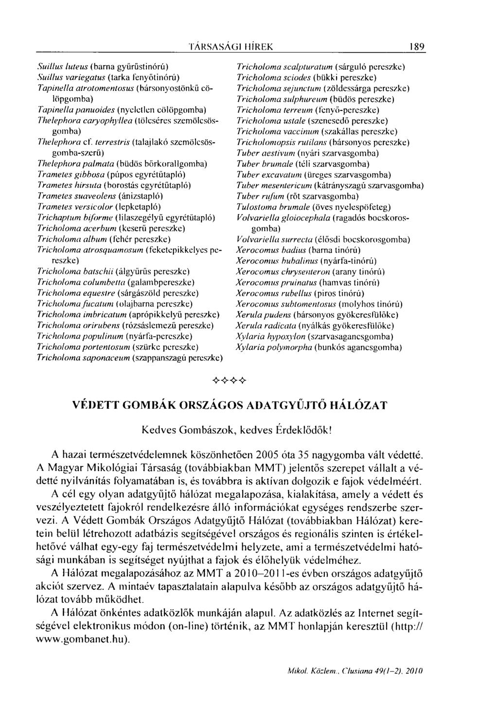 TÁRSASÁGI HÍREK 189 Suillus luteus (barna gyűrűstinórú) Suillus variegatus (tarka fenyőtinórú) Tapinella atrotomentosus (bársonyostönkü cölöpgomba) Tapinella panuoides (nyeletlen cölöpgomba)