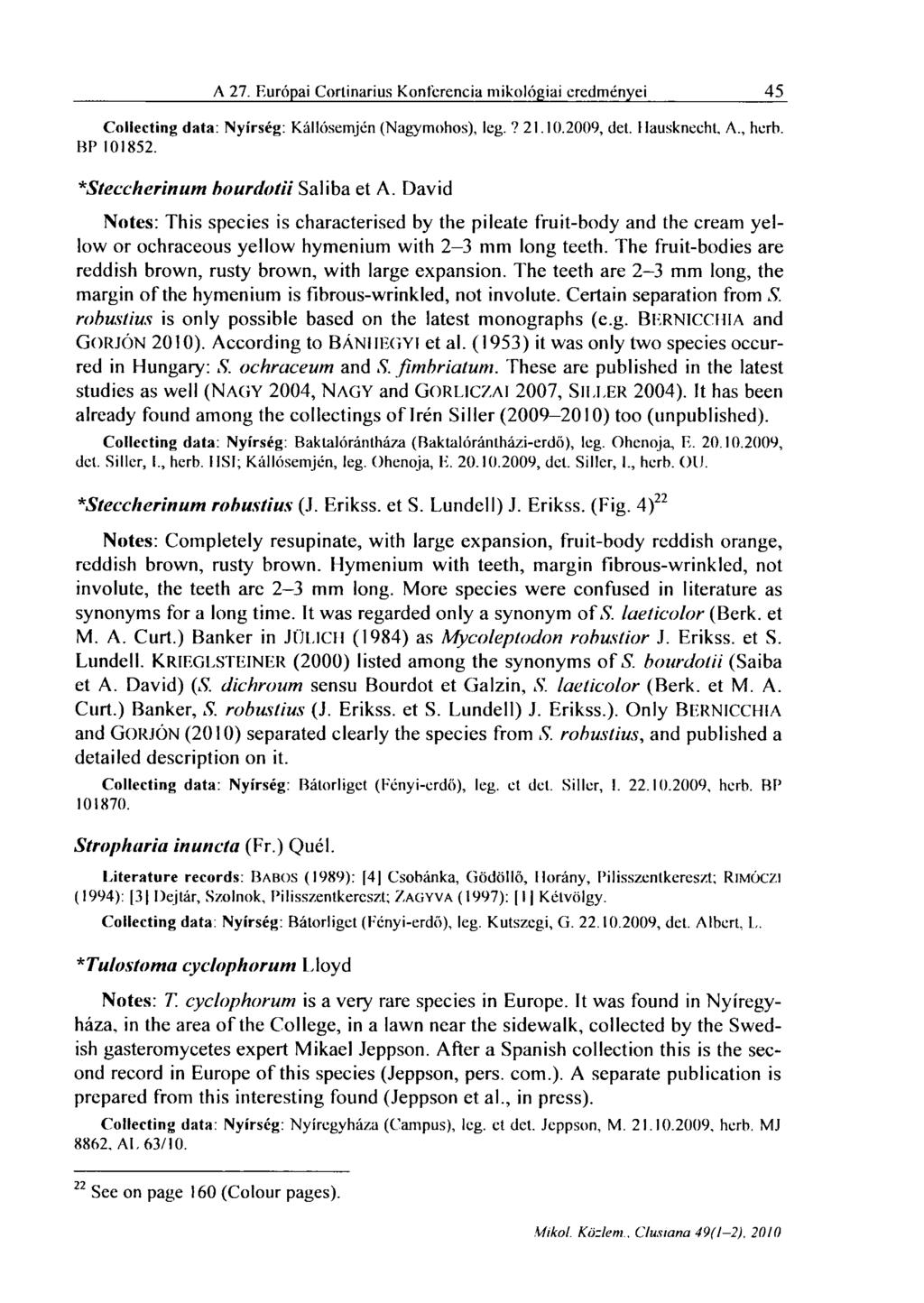 A 27. Európai Cortinarius Konferencia mikológiái eredményei 45 Collecting data: Nyírség: Kállósemjén (Nagymohos), leg.? 21.10.2009. del. Hausknecht. A., herb. BP 101852.