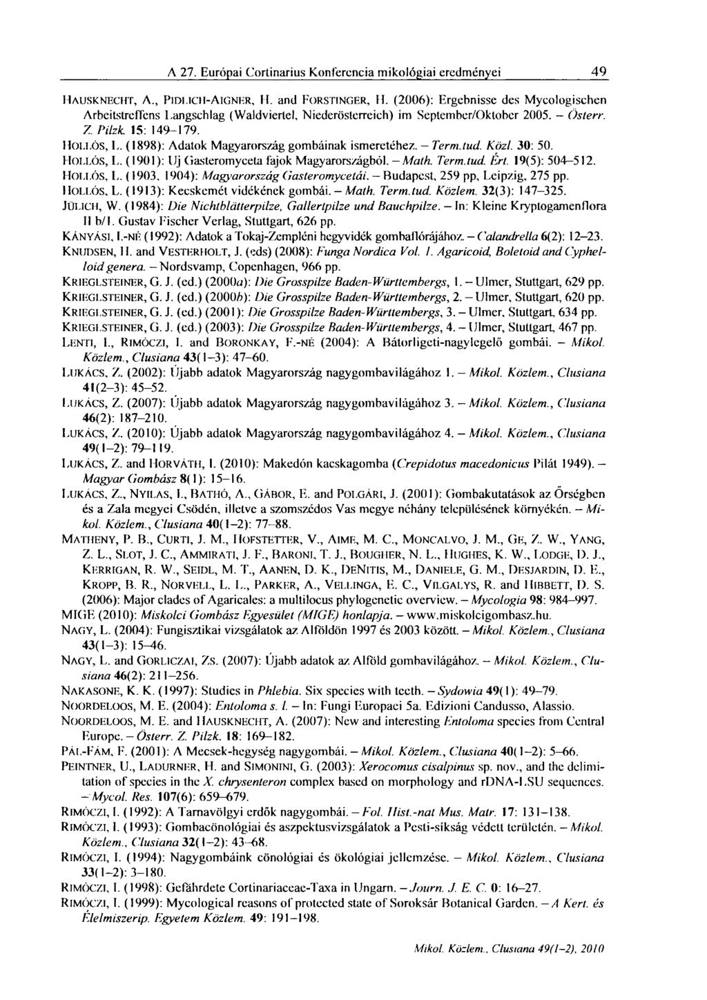 A 27. F.urópai Cortinarius Konferencia mikológiái eredményei 49 MAUSKNECHT, A., PIDLICH-AIGNER, H. and FORSTINGER, H. (2006): Ergebnisse des Mycologischen Arbeilstreffens I.