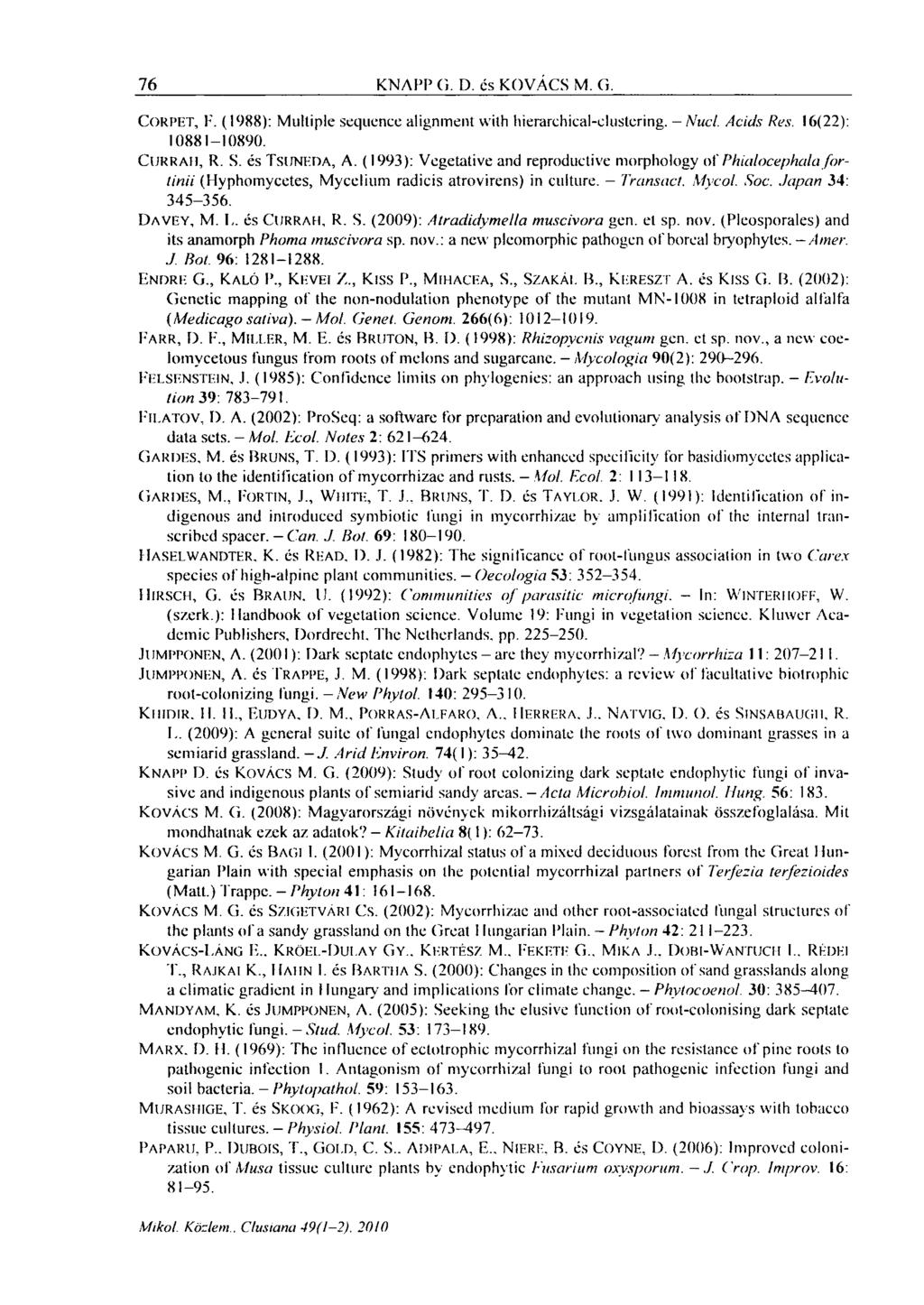 76 KNAPP G. I). és KOVÁCS M. G. CORPET, F. (1988): Multiple sequence alignment with hierarchical-clustering. -Nucl. Acids Res. 16(22): 10881-10890. CURRAH, R. S. és TSUNEDA, A.