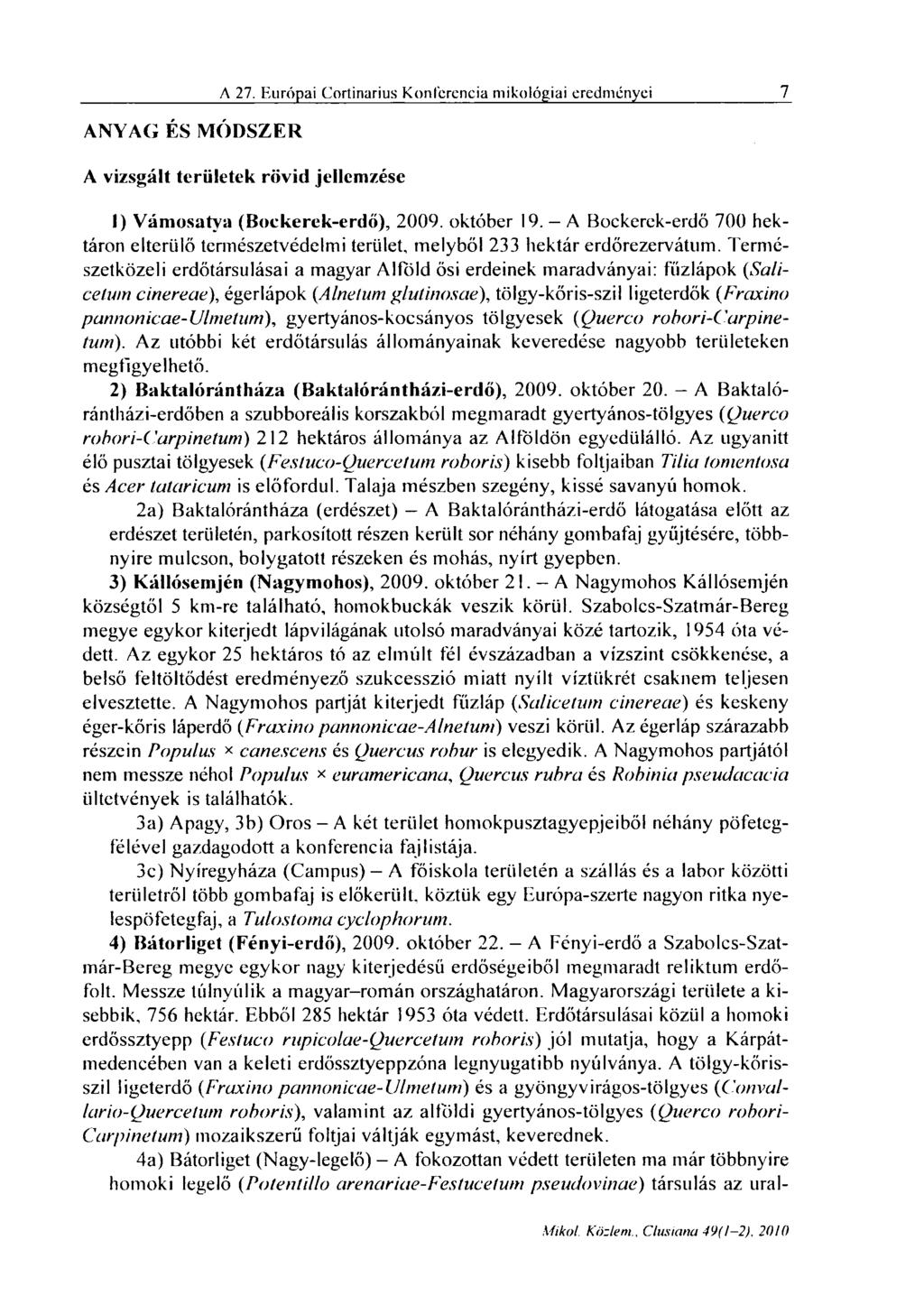 ANYAG ÉS MÓDSZER A 27. F.urópai Cortinarius Konferencia mikológiái eredményei 7 A vizsgált területek rövid jellemzése 1) Vámosatya (Bockerek-erdő), 2009. október 19.