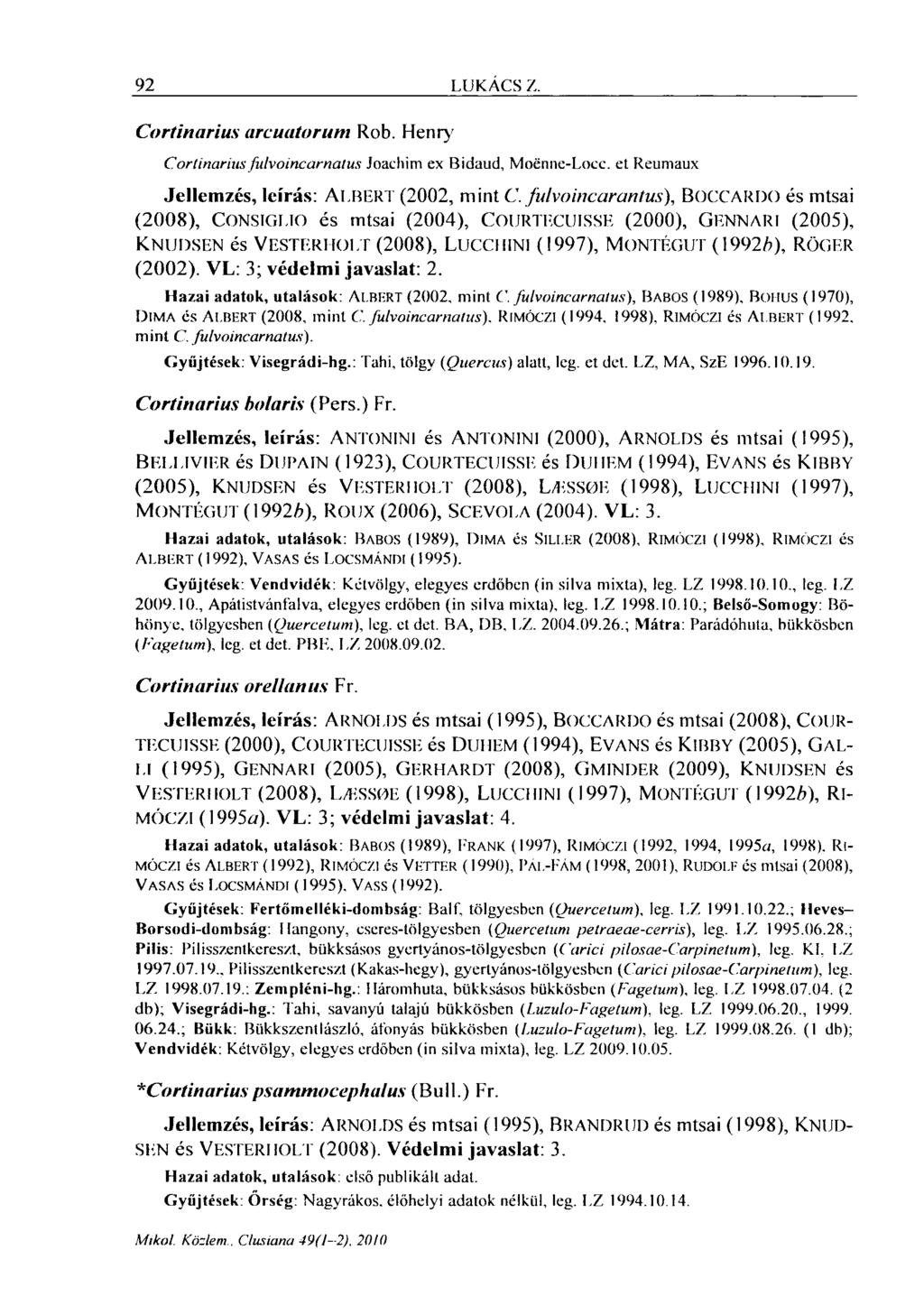 92 LUKÁCS Z. Cortinarius arcuatorum Cortinarius fulvoincarnatus Rob. Henry Joachim ex Bidaud, Moénne-Locc. et Reumaux Jellemzés, leírás: ALBERT (2002, mint C.