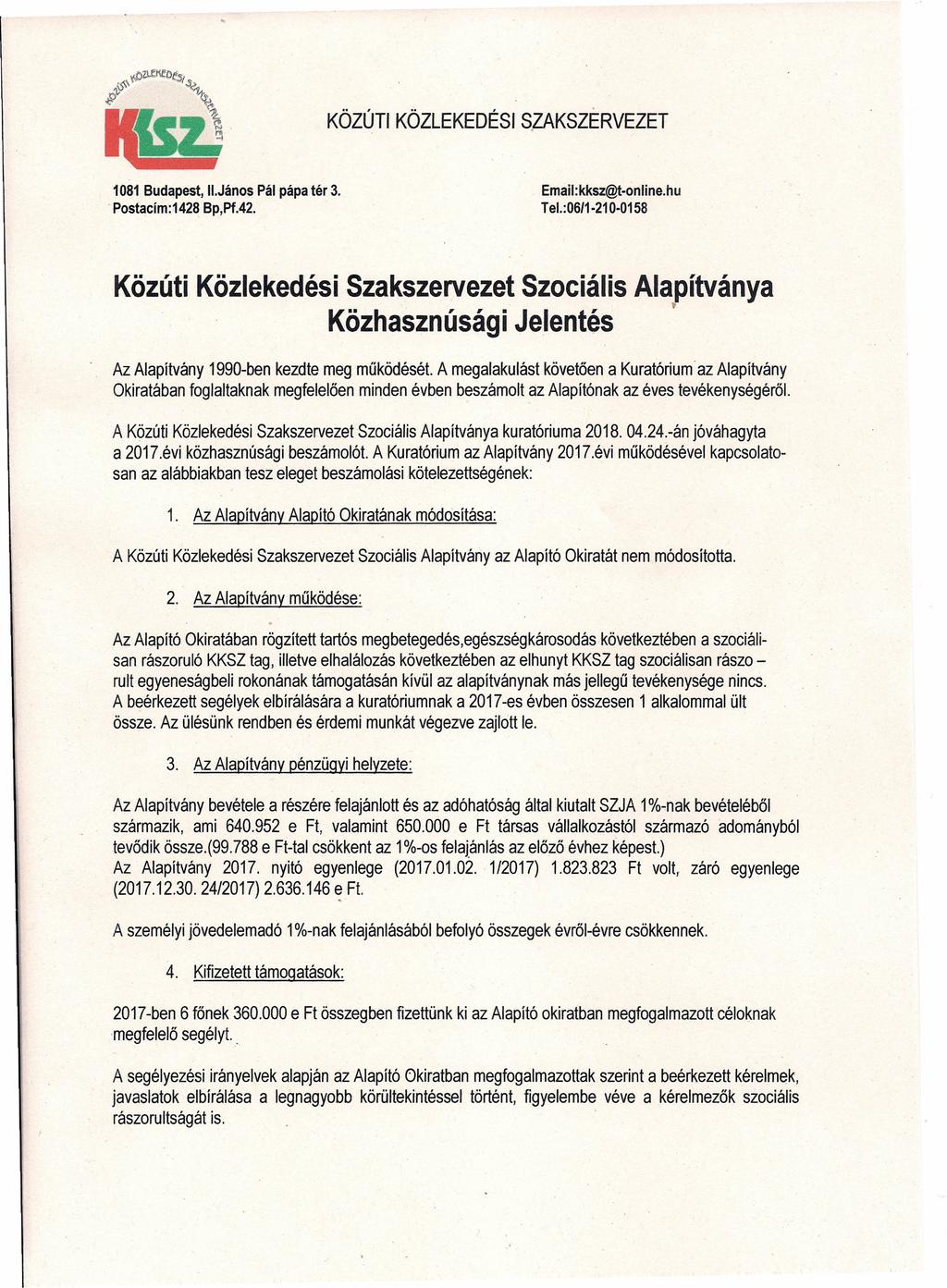 o Postacím:1428 KÖZÚT KÖZLEKEDÉS SZAKSZERVEZET 1081 Budapest,.János Pál pápa tér 3. Bp,Pf.42. Email:kksz@t-online.hu Tel. :06/1-210-0158 Közúti Közlekedési Szakszervezet Szociális Alapítványa.