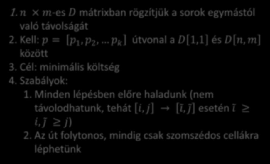 Dinamikus idővetemítés számítása 1. n m-es D mátrixban rögzítjük a sorok egymástól való távolságát 2. Kell: p = p 1, p 2, p k útvonal a D 1,1 és D n, m között 3.