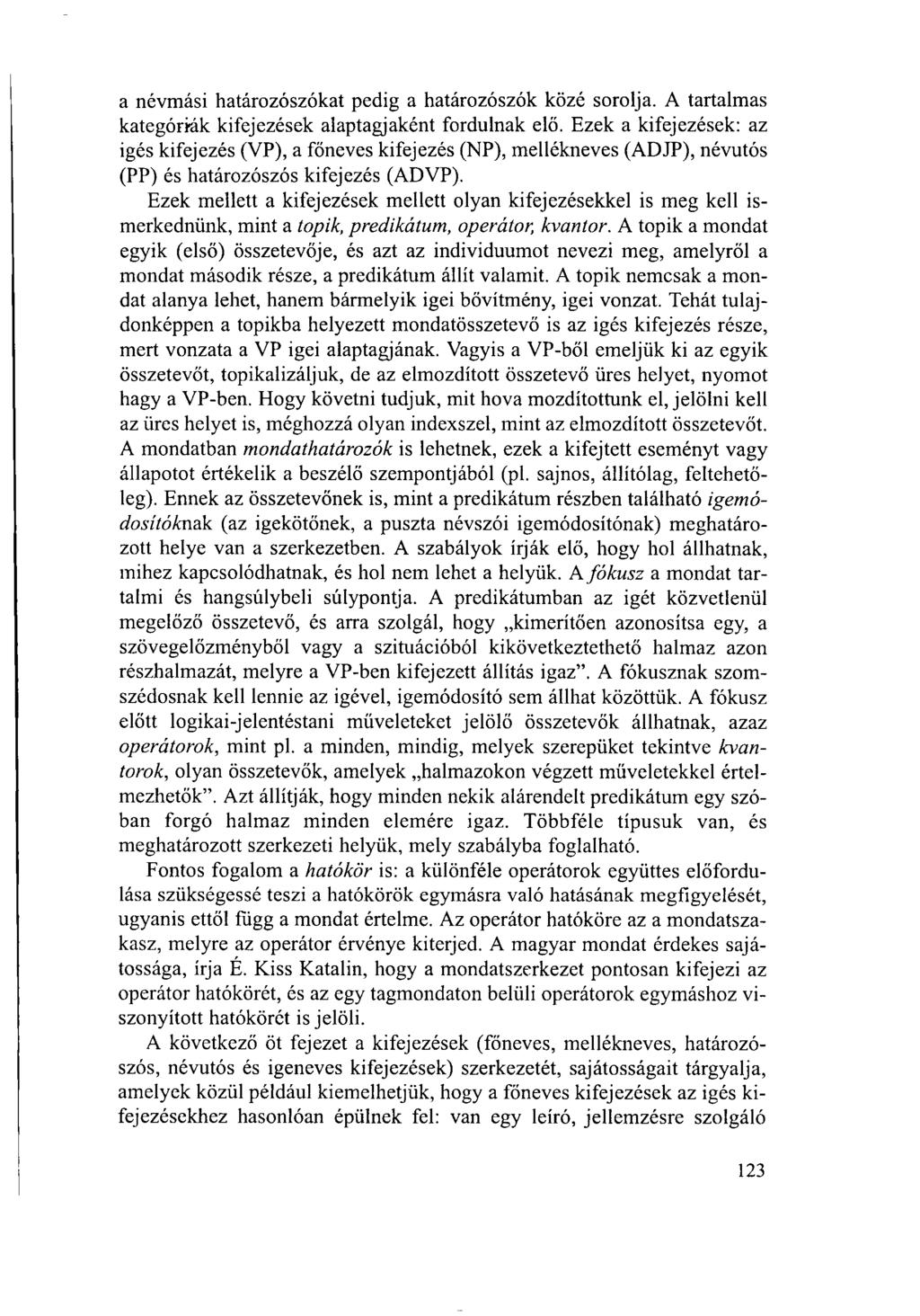 a névmási határozószókat pedig a határozószók közé sorolja. A tartalmas kategóriák kifejezések alaptagjaként fordulnak elő.