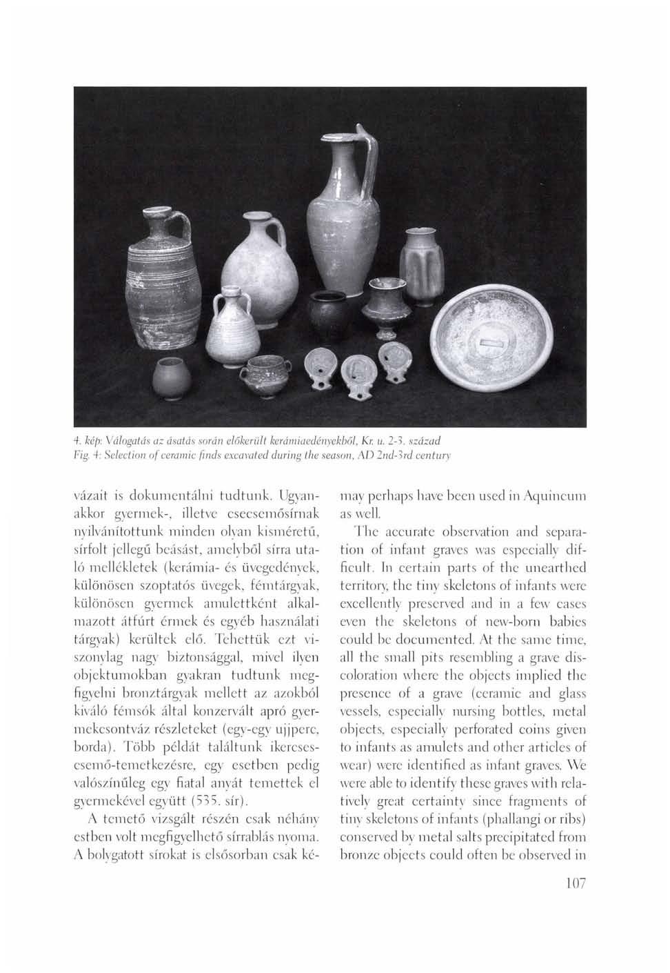 4. kép: Válogatás az ásatás során előkerült kerámiaedényekből, Kr. u. 2-3. század Fig. 4: Selection of ceramic finds excavated during the season, AD 2nd-3rd century vázait is dokumentálni tudtunk.