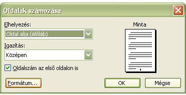 Az oldalak számozása Az oldalszámok megjelenítéséhez adjuk ki a Beszúrás/Oldalszámok parancsot. Ekkor egy párbeszédablak jelenik meg. Itt megadhatjuk az oldalszámok elhelyezését és igazítását.