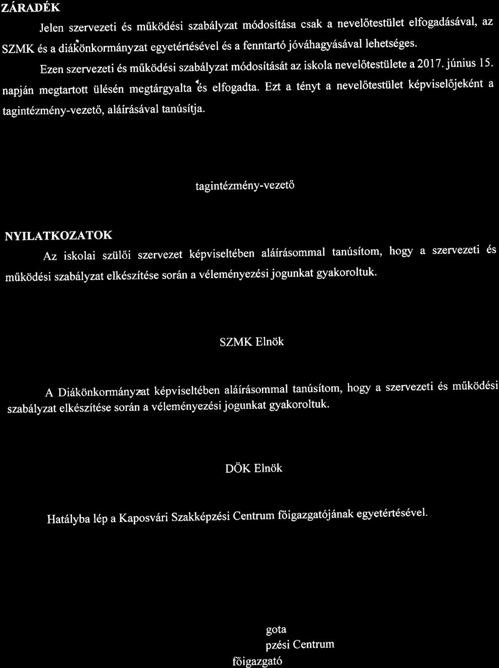 4d^r\ zan^trnr Jelen szervezeti 6s miikrjd6si szabilyzat m6dosit6sa csak a nevel6testiilet elfogad6si*al, az SZMK 6s a di6i6nk orm1nyzategyet6rt6s6vel 6s a fenntart6 j6v6hagy6shval lehets6ges' Ezen