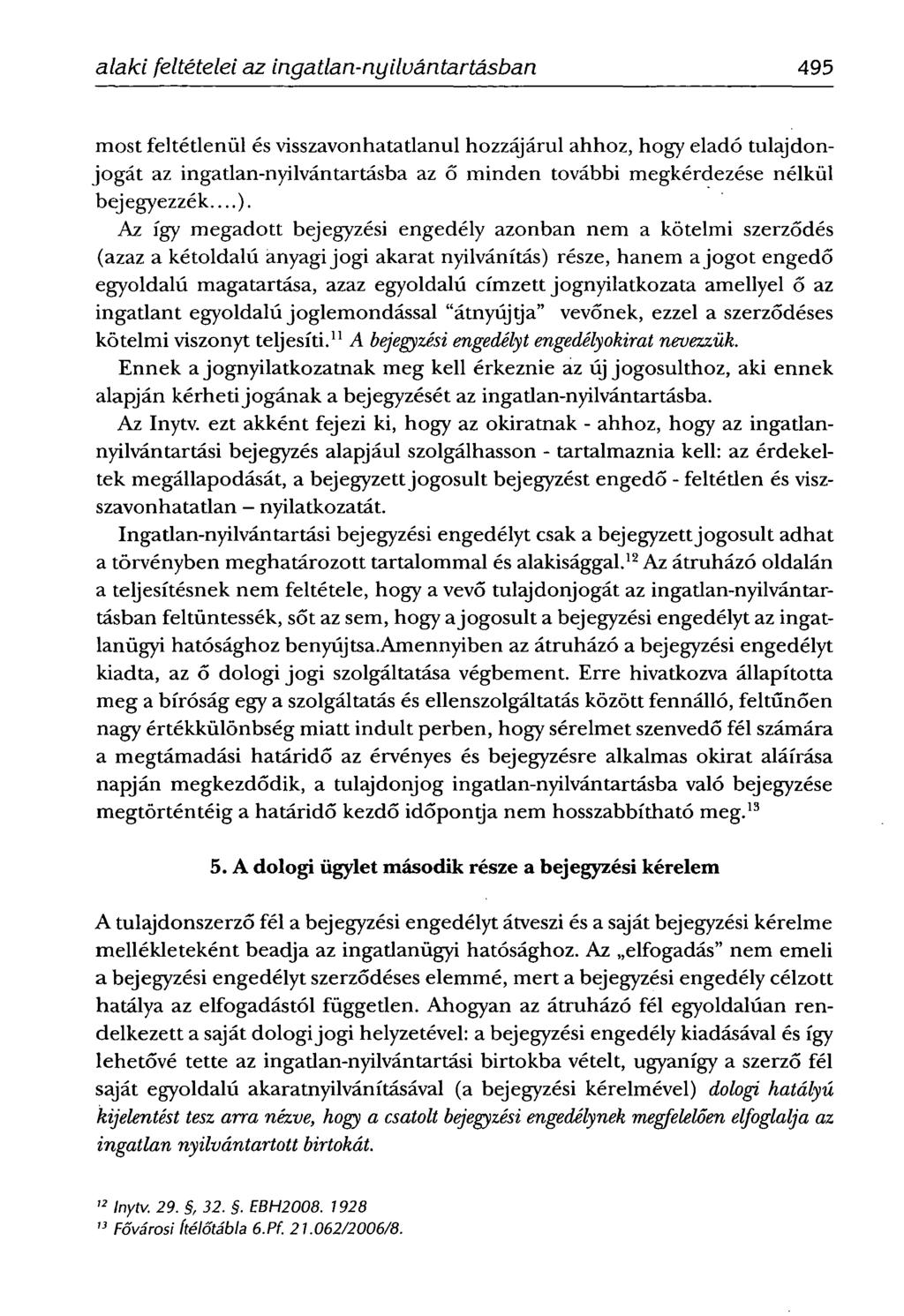 alaki feltételei az ingatlan-nyilvántartásban 495 most feltétlenül és visszavonhatatlanul hozzájárul ahhoz, hogy eladó tulajdonjogát az ingatlan-nyilvántartásba az ő minden további megkérdezése