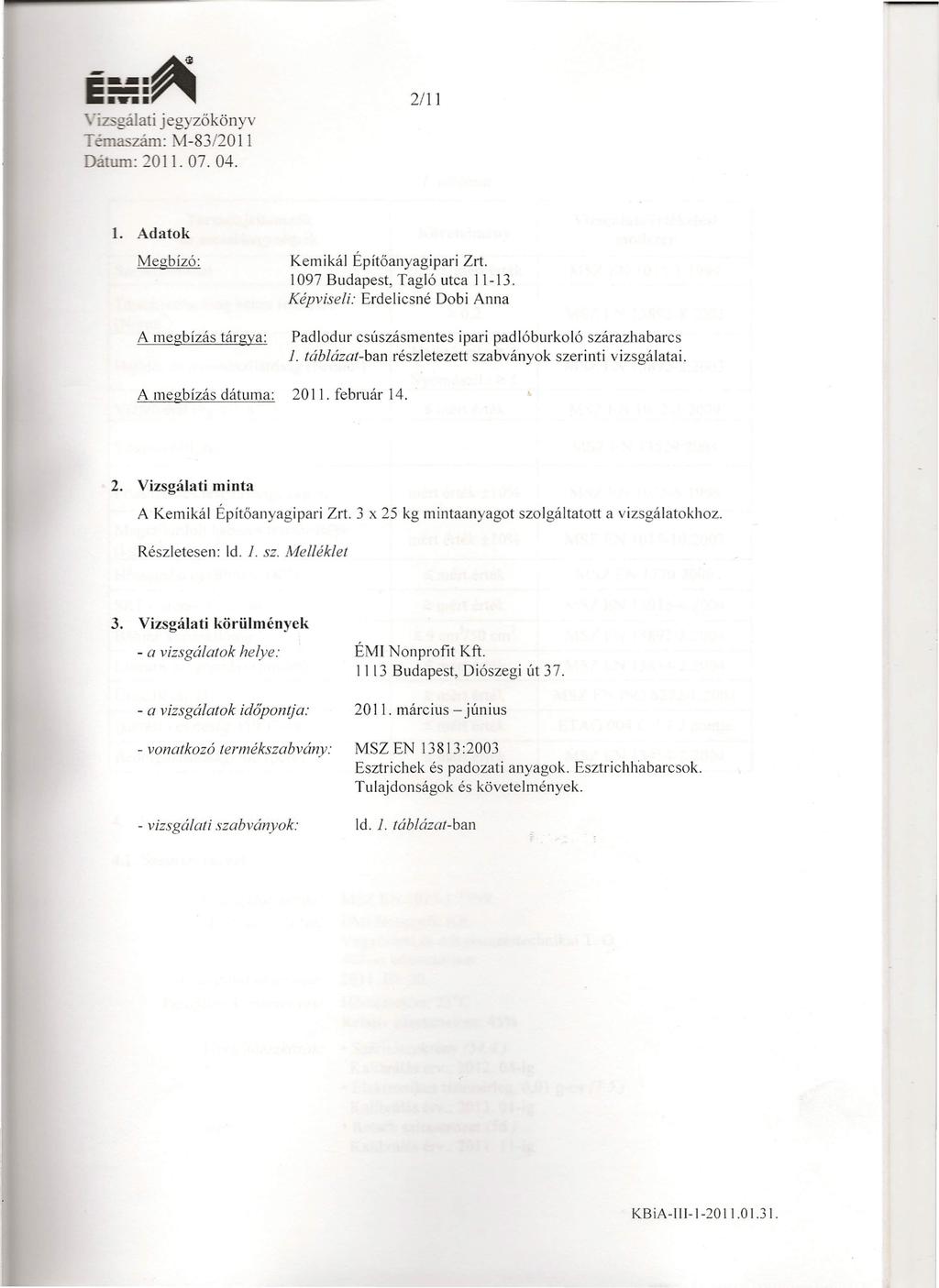 --_.~ -izsgálati jegyzőkönyv Dátum: _011. 07. 04. 2/11 1. Adatok Megbízó: Kemikál Építőanyagipari Zrt. 1097 Budapest, Tag1ó utca 1 1-13.