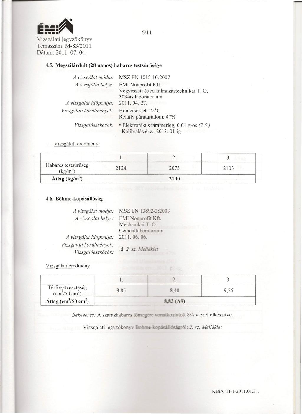 jegyzőkönyv 6/11 4.5. Megszilárdult (28 napos) habarcs testsűrűsége korulmények: MSZ EN 1015-10:2007 ÉMI Nonprofit Kft. 303 -as laboratóri um 2011. 04. 27.