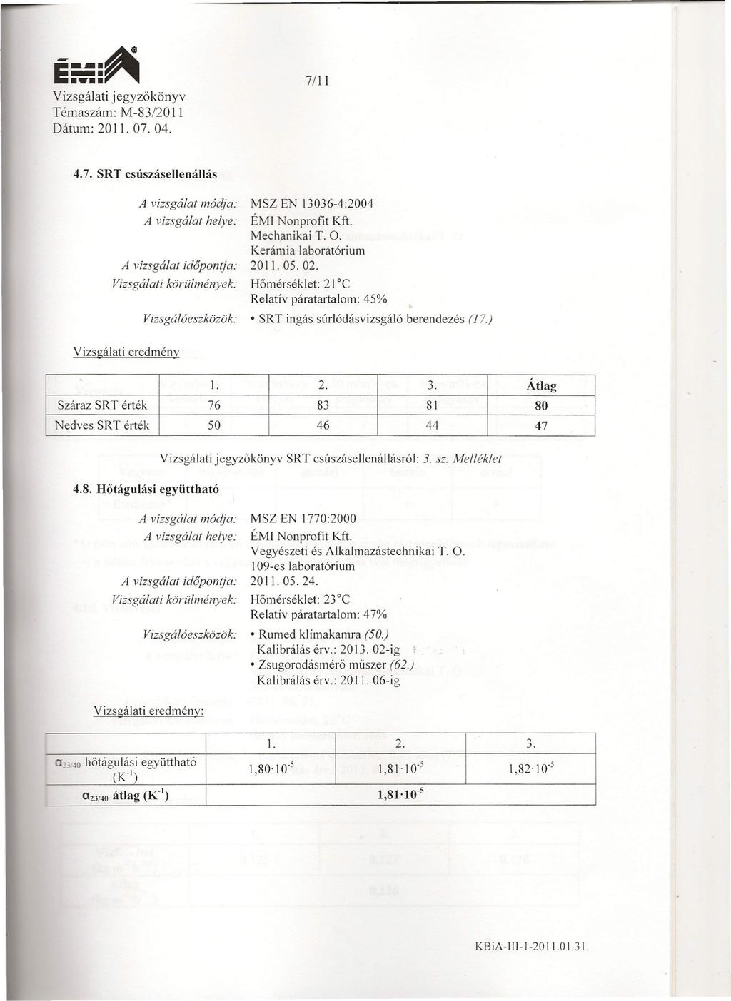 É:'.-::~ jegyzőkönyv 7111 4.7. SRT csúszásellenállás A vizsgálat mádja: MSZ E 13036-4:2004 ÉMl on profit Kft. Mechanikai T. O. Kerámia laboratórium 20 II. 05. 02.