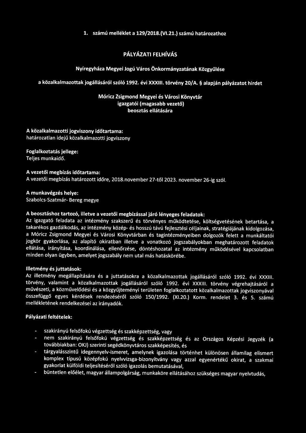 1. számú melléklet a 129/2018.(Vl.21.) számú határozathoz PÁLYÁZATI FELHÍVÁS Nyíregyháza Megyei Jogú Város Önkormányzatának Közgyűlése a közalkalmazottak jogállásáról szóló 1992. évi XXXIII.