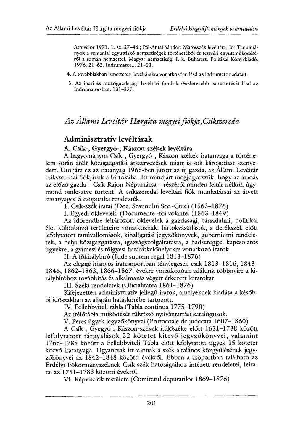 Az Állami Levéltár Hargita megyei fiókja Erdélyi közgyűjtemények bemutatása Arhivelor 1971. 1. sz. 27-46.; Pál-Antal Sándor: Marosszék levéltára.