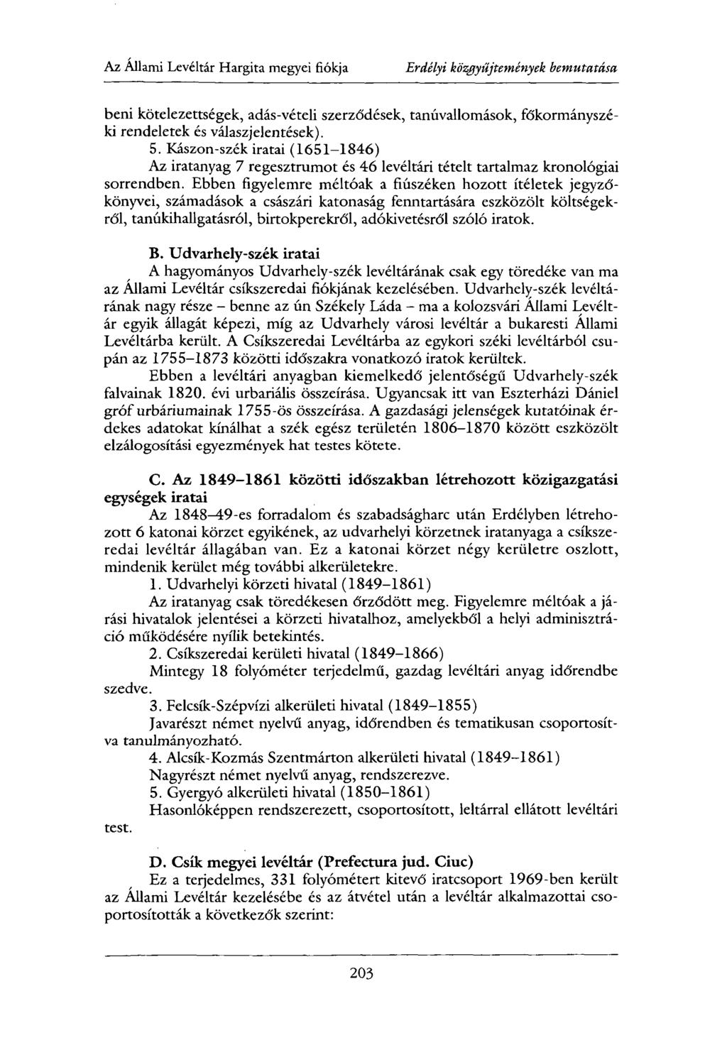 Az Állami Levéltár Hargita megyei fiókja Erdélyi közgyűjtemények bemutatása beni kötelezettségek, adás-vételi szerződések, tanúvallomások, főkormányszéki rendeletek és válaszjelentések). 5.