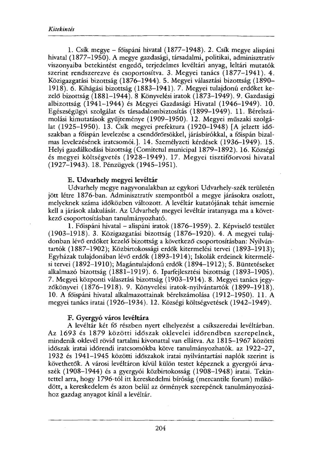 Kitekintés 1. Csík megye - főispáni hivatal (1877-1948). 2. Csík megye alispáni hivatal (1877-1950).