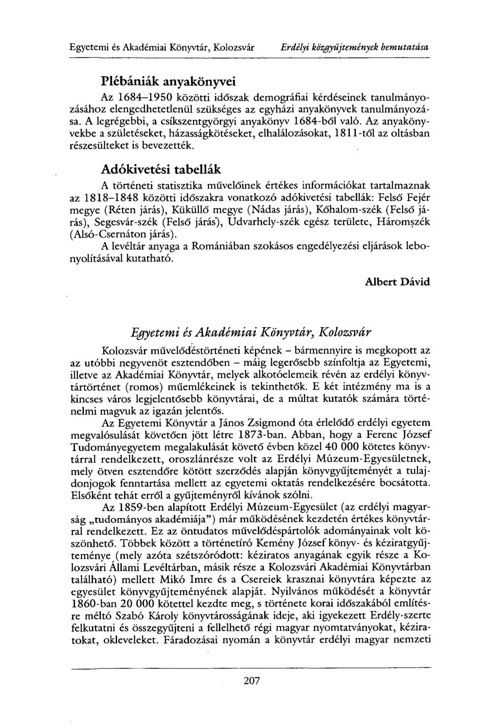 Egyetemi és Akadémiai Könyvtár, Kolozsvár Erdélyi közgyűjtemények bemutatása Plébániák anyakönyvei Az 1684-1950 közötti időszak demográfiai kérdéseinek tanulmányozásához elengedhetetlenül szükséges
