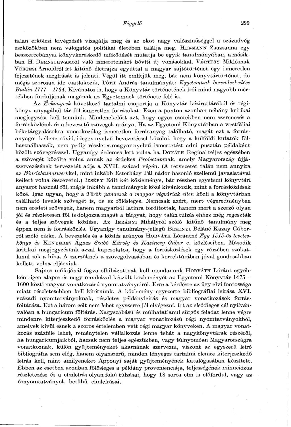 Figyelő 299 talán erkölcsi kivégzését vizsgálja meg és az okot nagy valószínűséggel a századvég eszközökben nem válogatós politikai életében találja meg.