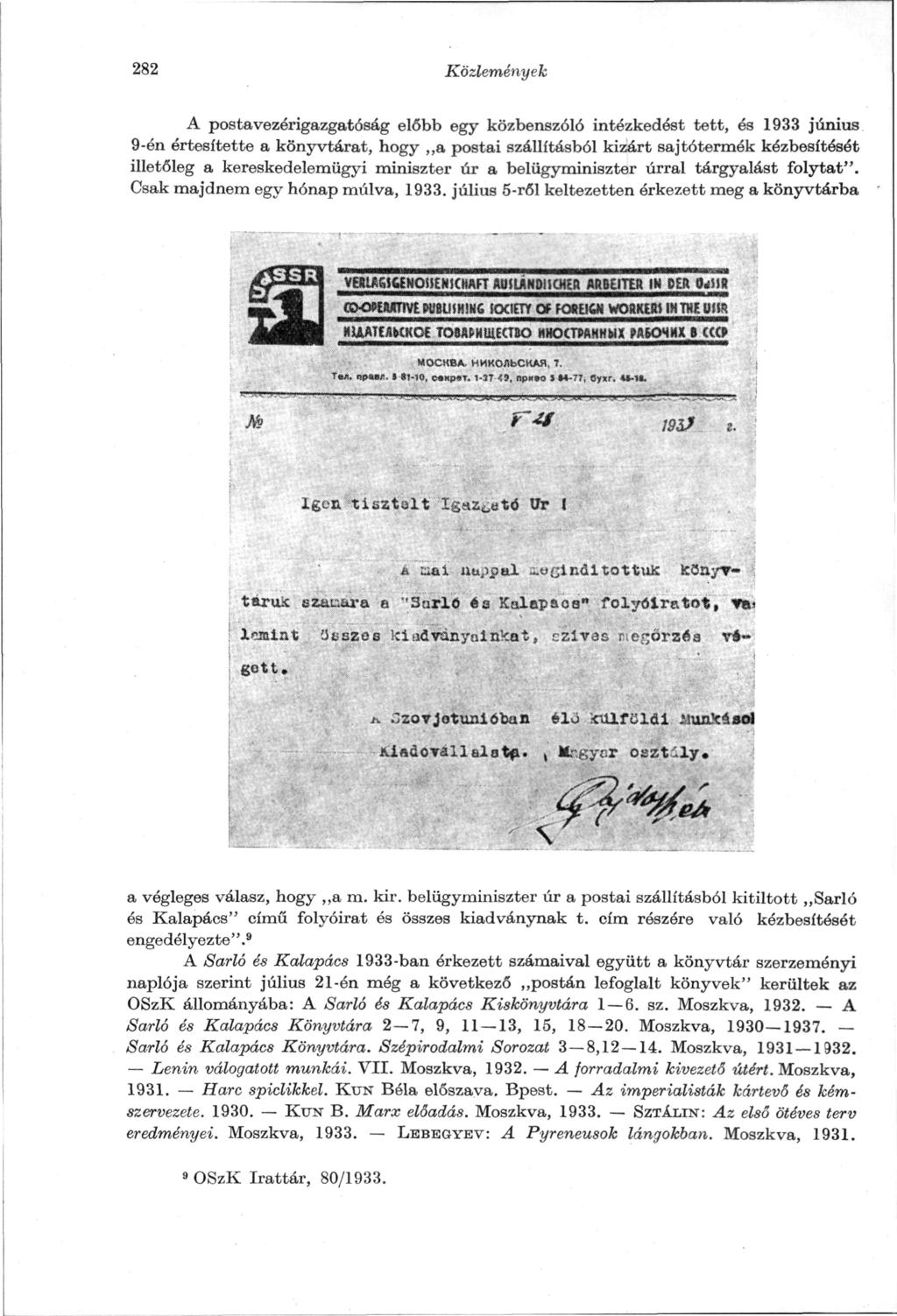 282 Közlemények A posta vezérigazgatóság előbb egy közbenszóló intézkedést tett, és 1933 j'únius 9-én értesítette a könyvtárat, hogy,,a postai szállításból kizárt sajtótermék kézbesítését illetőleg a