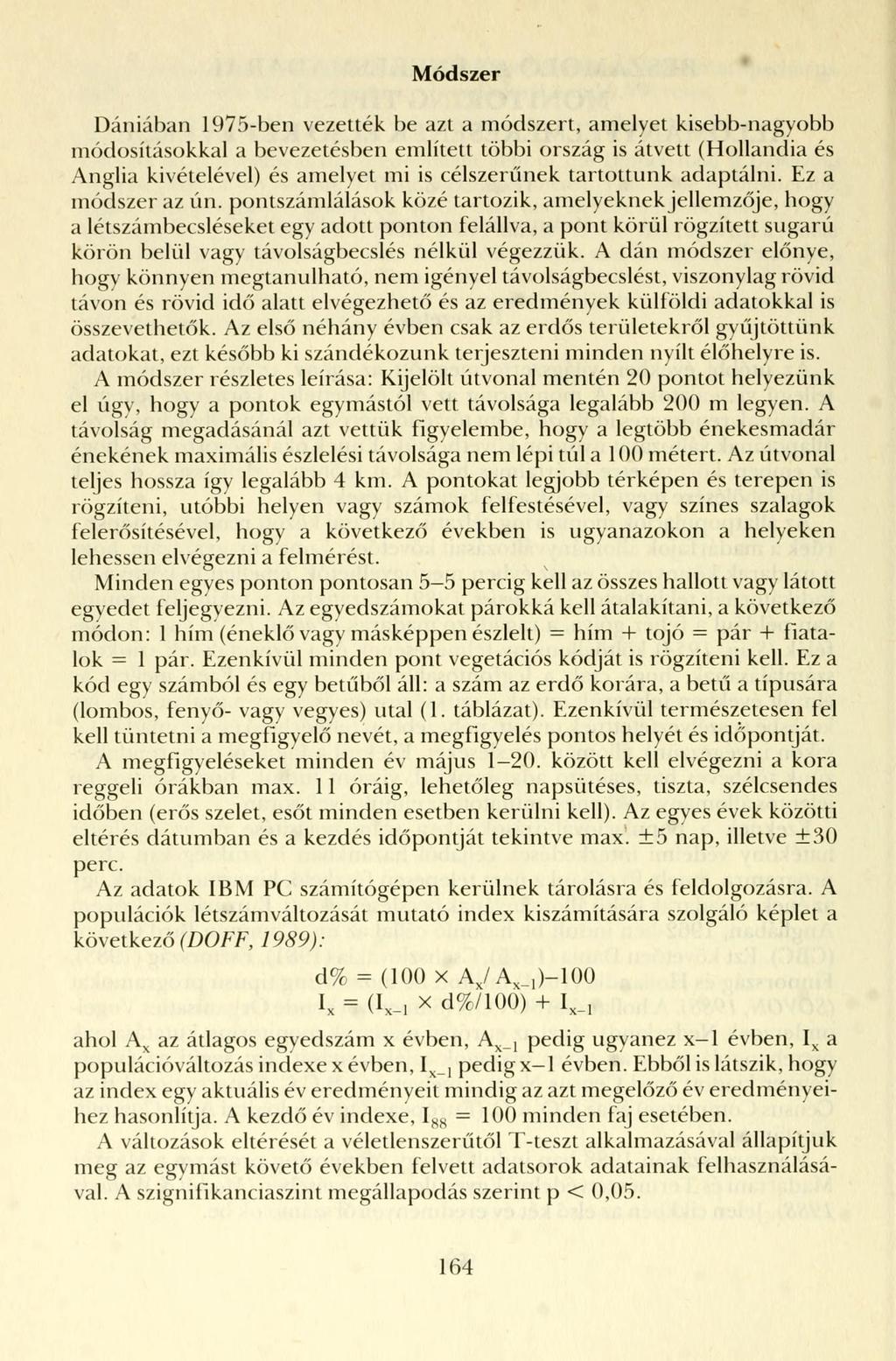 Módszer Dániában 1975-ben vezették be azt a módszert, amelyet kisebb-nagyobb módosításokkal a bevezetésben említett többi ország is átvett (Hollandia és Anglia kivételével) és amelyet mi is