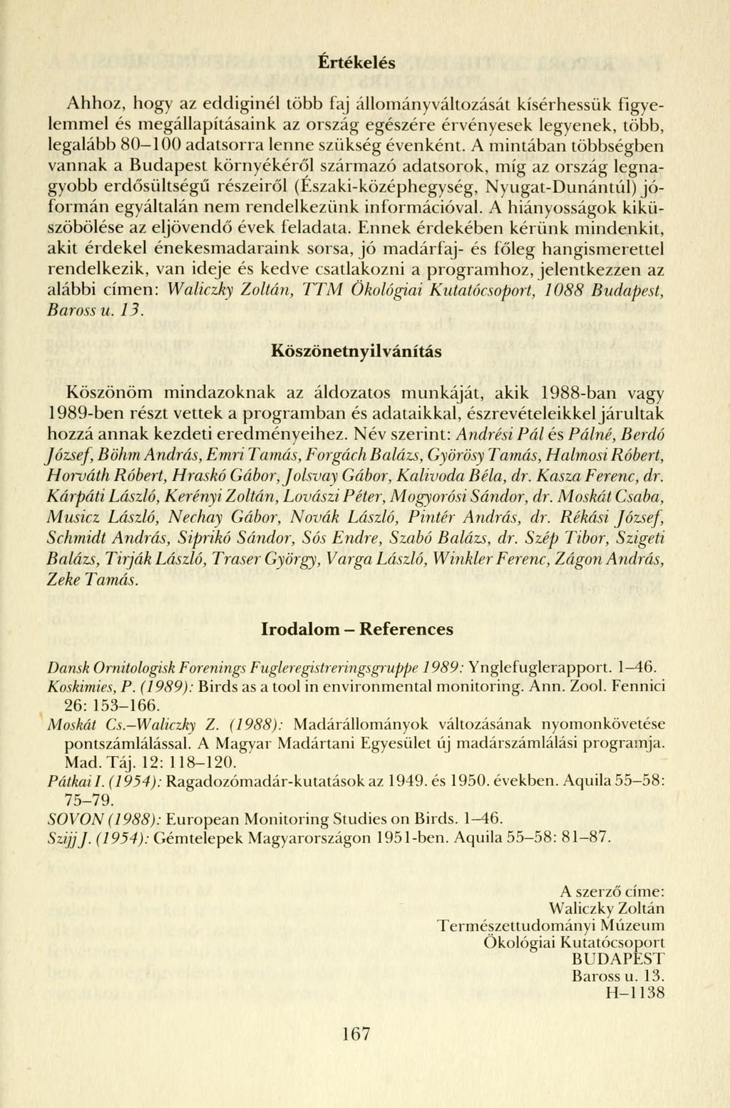 Értékelés Ahhoz, hogy az eddiginél több faj állományváltozását kísérhessük figyelemmel és megállapításaink az ország egészére érvényesek legyenek, több, legalább 80-100 adatsorra lenne szükség