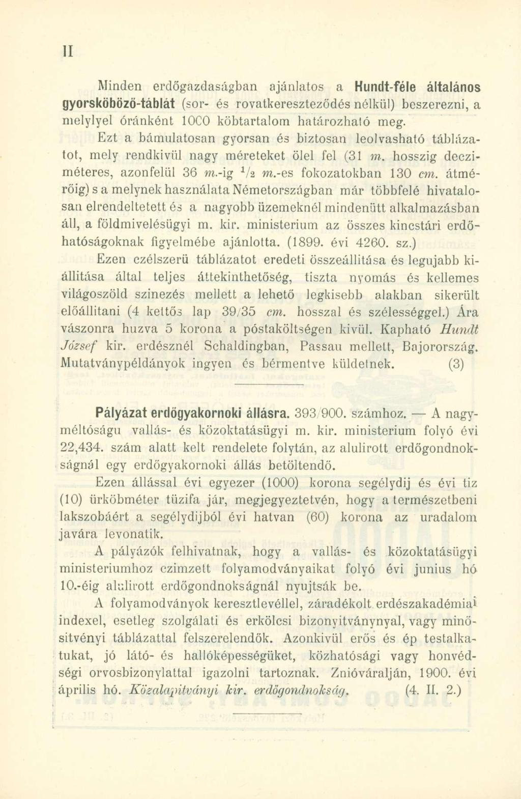 Minden erdőgazdaságban ajánlatos a Hundt-féle általános gyorsköbözö-táblát (sor- és rovatkereszteződés nélkül) beszerezni, a melylyel óránként 10C0 köbtartalom határozhaló meg.