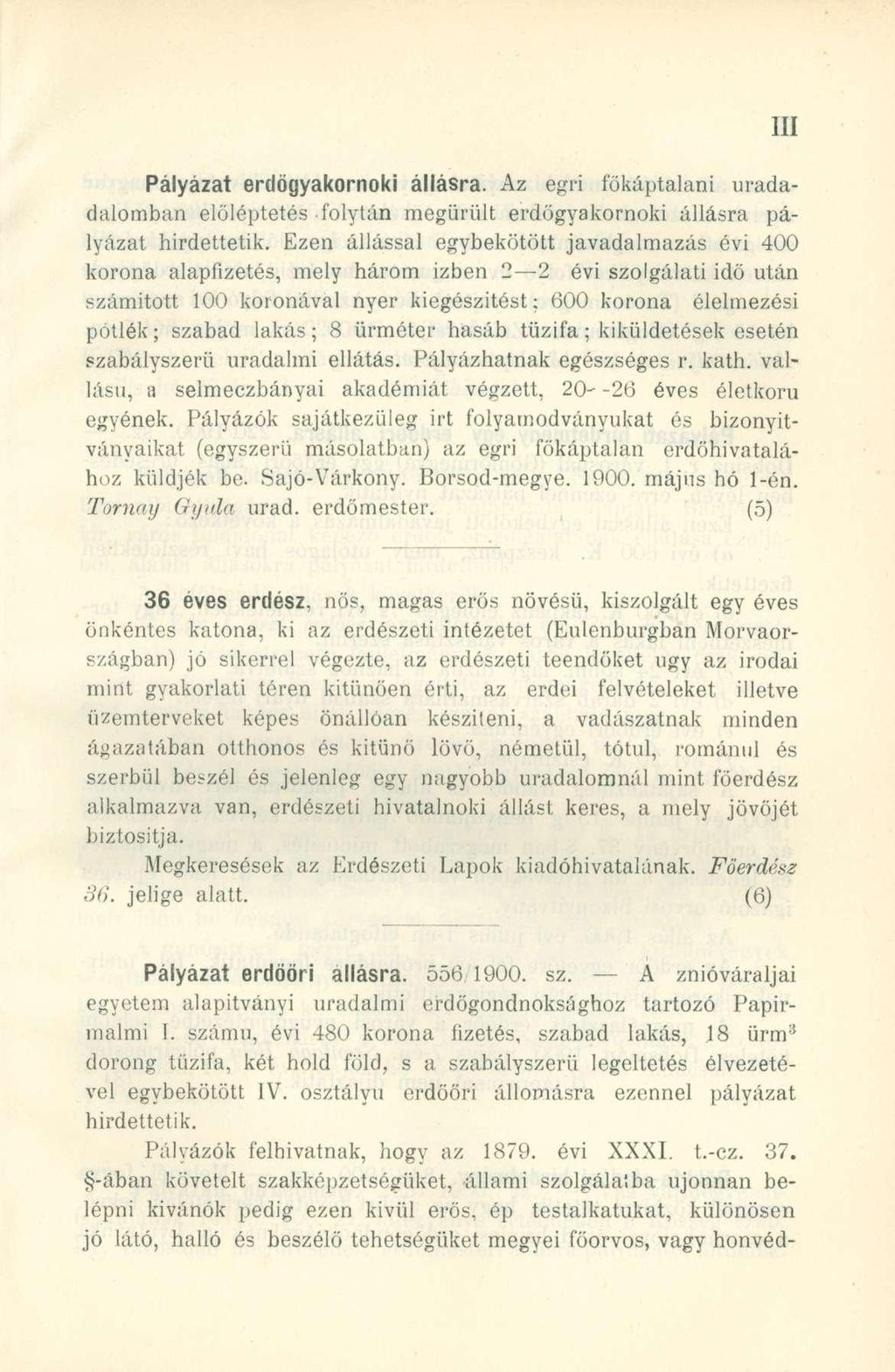 Pályázat erdögyakornoki állásra. Az egri főkáptalani uradadalomban előléptetés folytán megürült erdögyakornoki állásra pályázat hirdettetik.