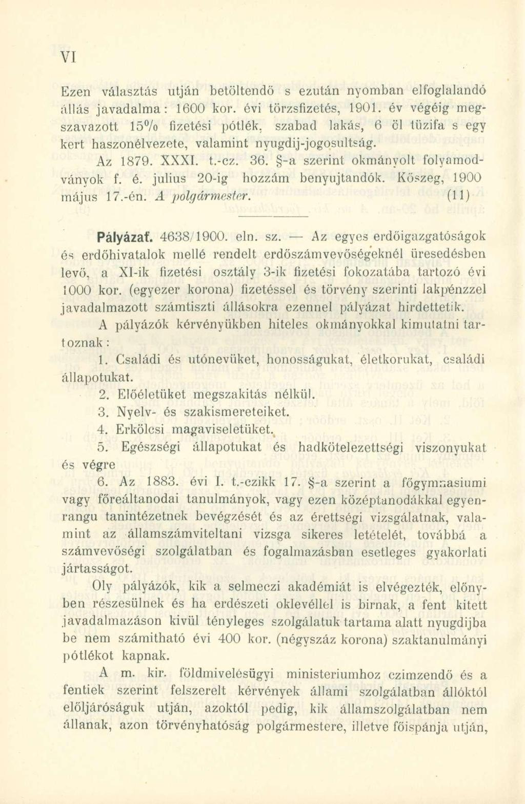 Ezen választás utján betöltendő s ezután nyomban elfoglalandó állás javadalma: 1600 kor. évi törzsfizetés, 1901.